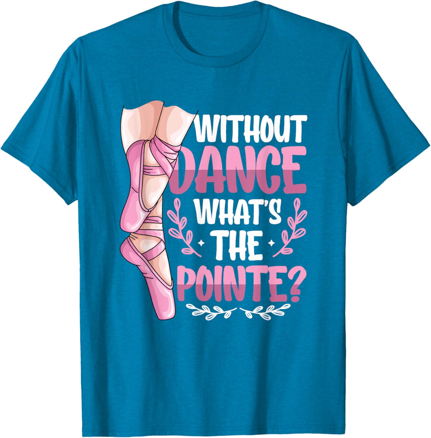 Without Dance What's The Pointe Ballet T-Shirt for Dance Lovers - 2