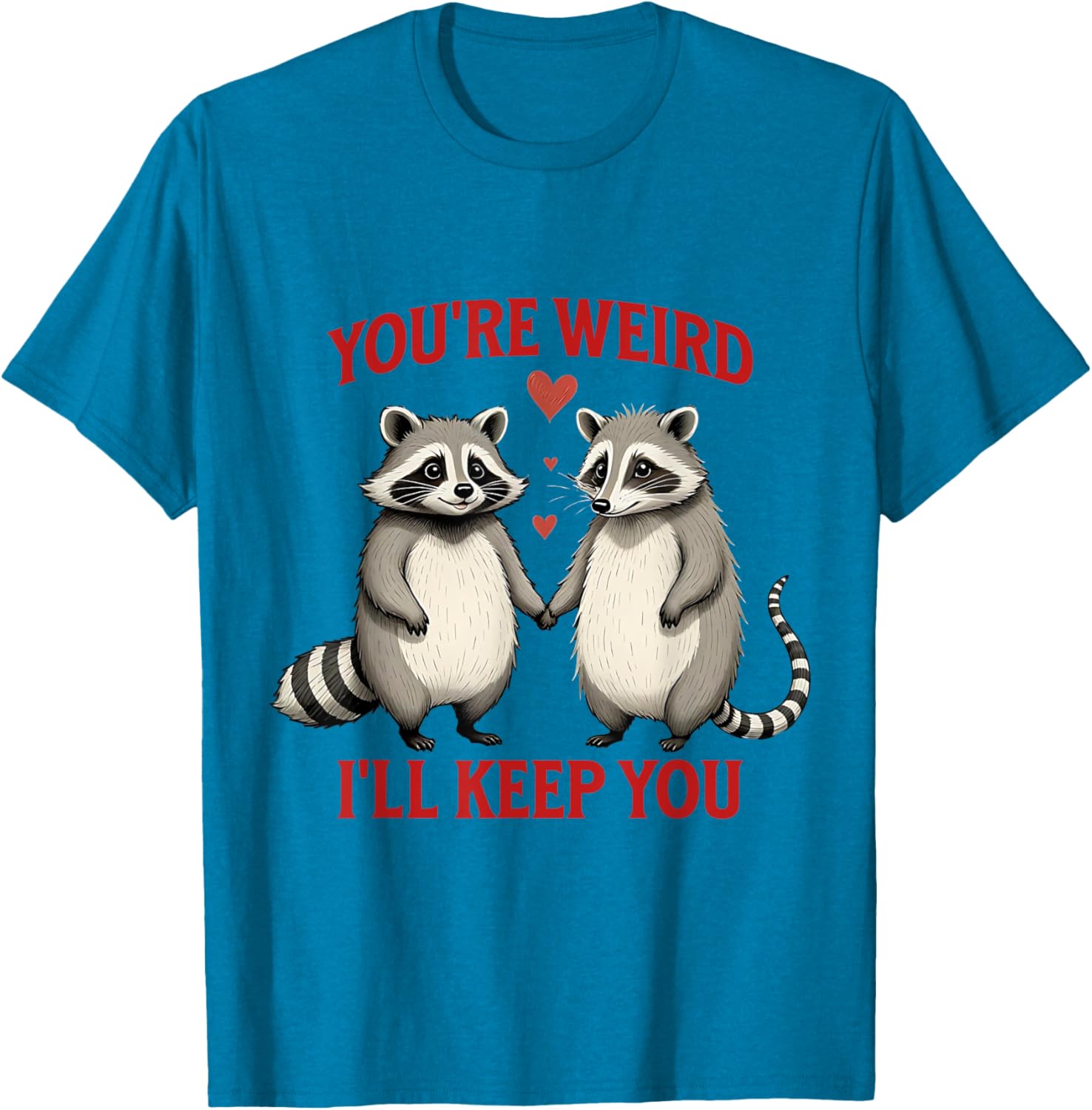 You're Weird I'll Keep You Raccoon Possum Valentines Day T-Shirt - 18