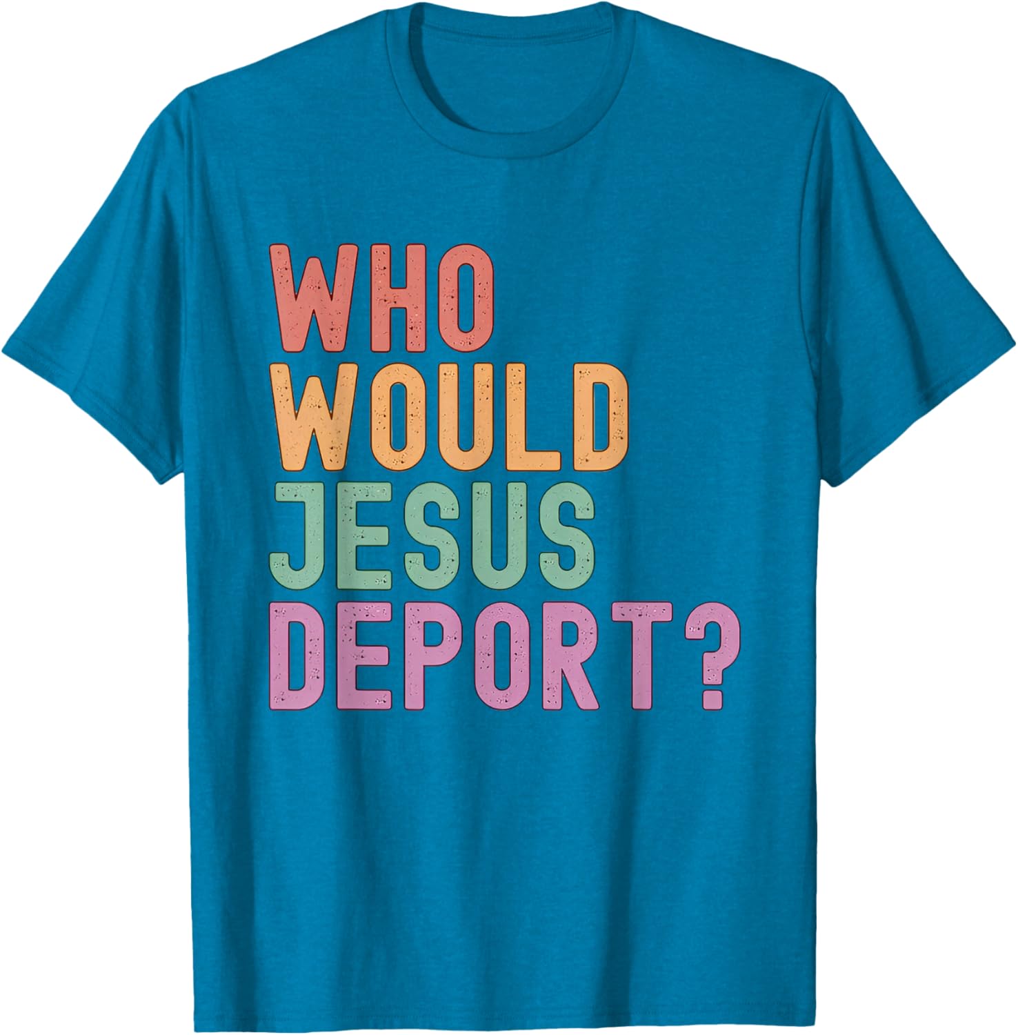Who Would Jesus Deport T-Shirt for Immigration Justice Enthusiasts - 15