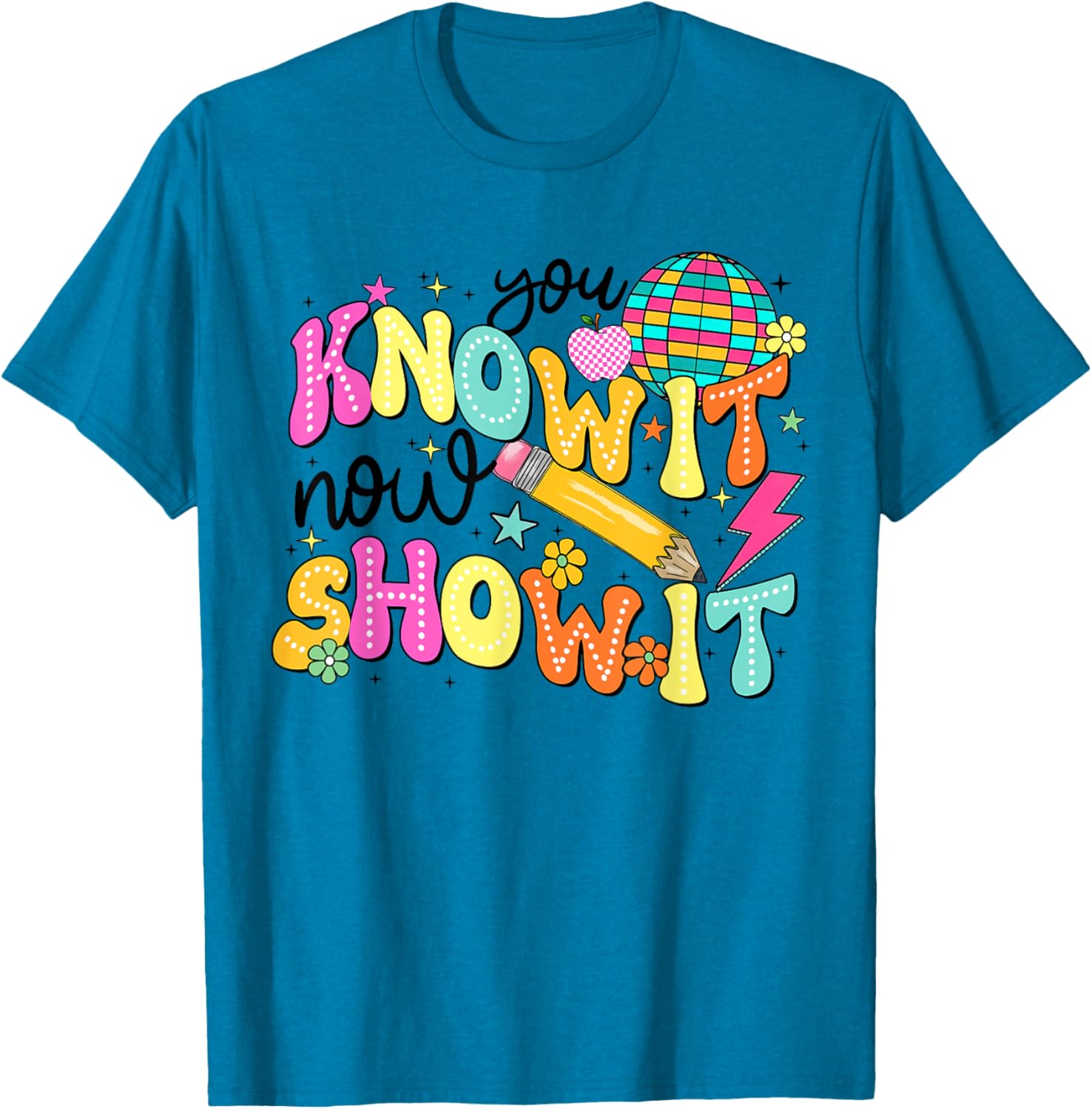 You Know It Now Show It State Testing Day Teacher T-Shirt for Educators - 15