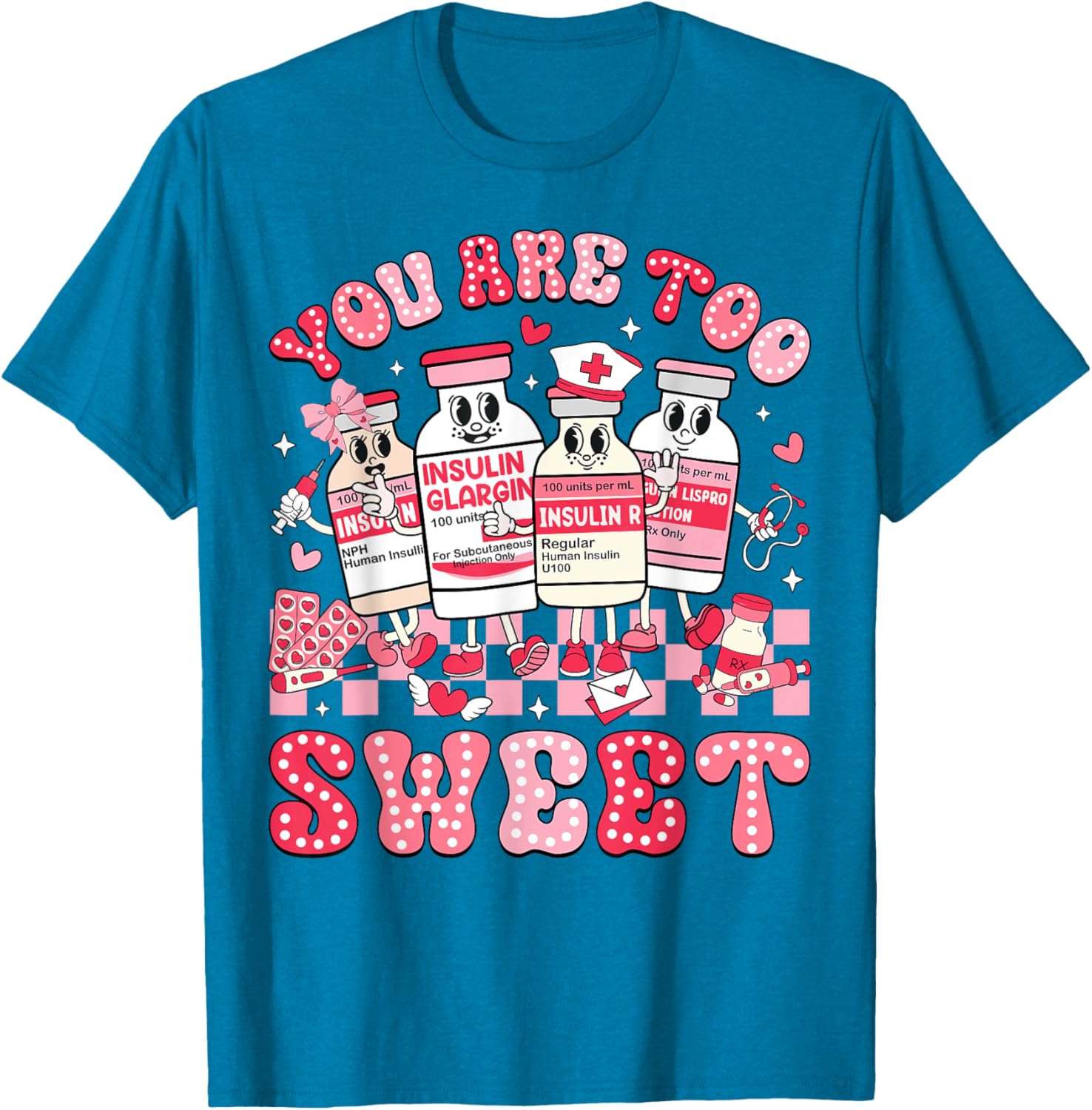 You Are Too Sweet Valentine Nurse Insulin Diabetes ICU T-Shirt Gift - 24