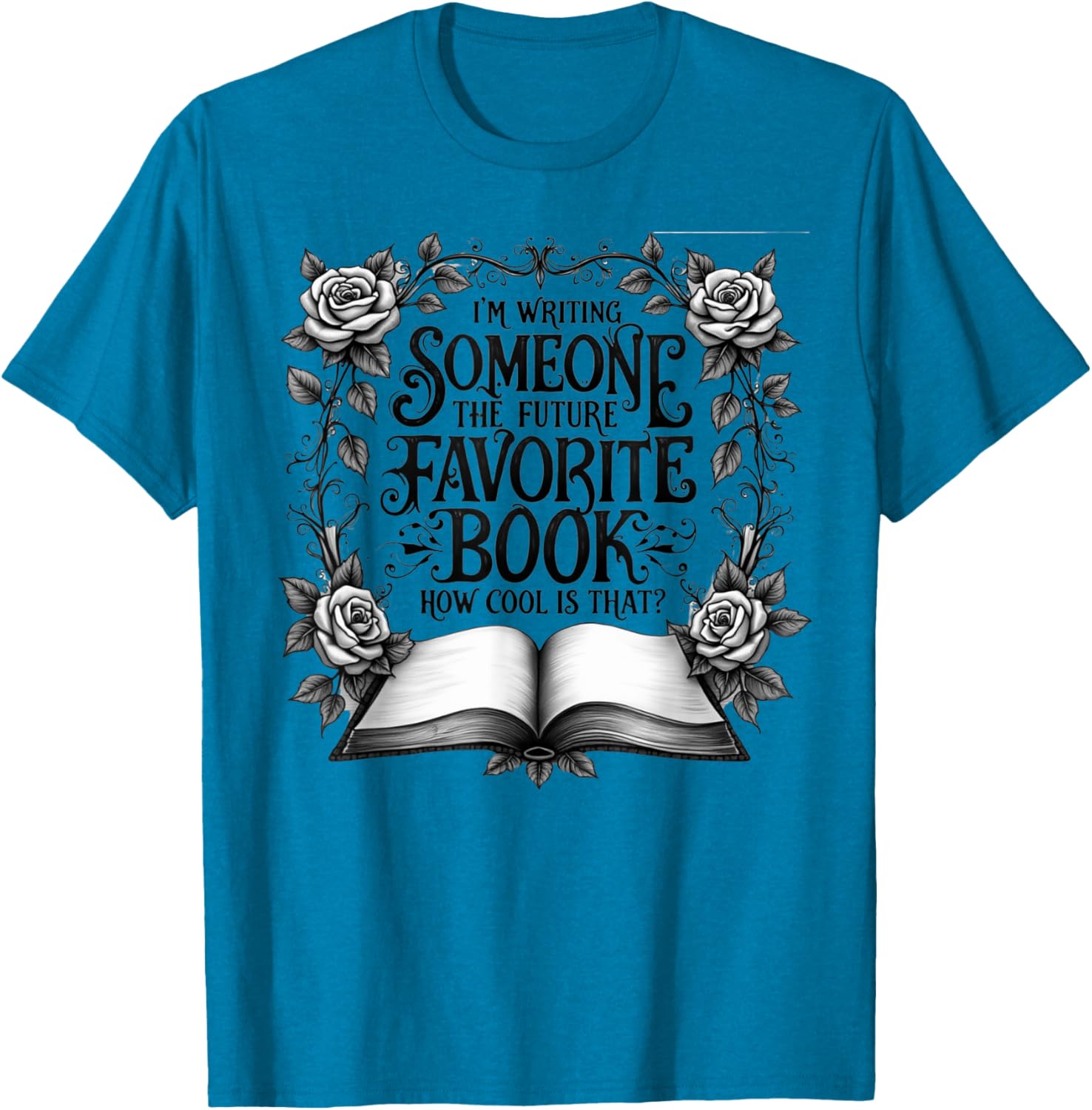 Cool I'm Writing Someone's Future Favorite Book T-Shirt for Book Lovers - 11