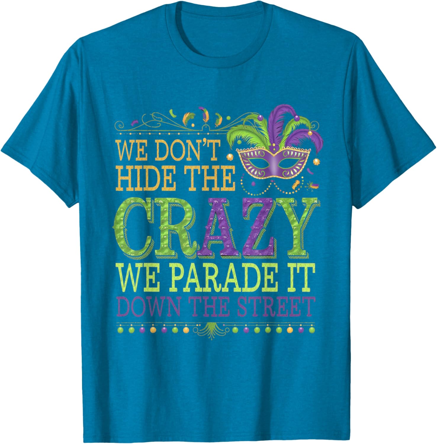 Celebrate Mardi Gras with Our Fun We Don't Hide The Crazy T-Shirt - 10
