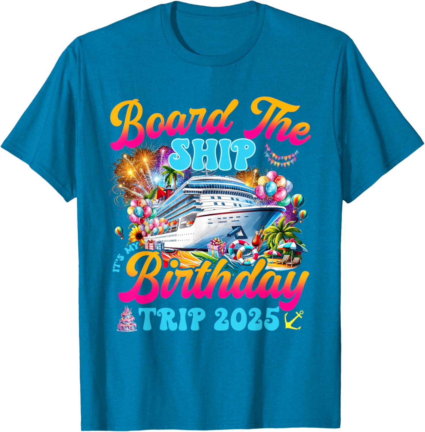 Board The Ship Birthday Cruise Vacation 2025 T-Shirt for Fun Celebrations - 19