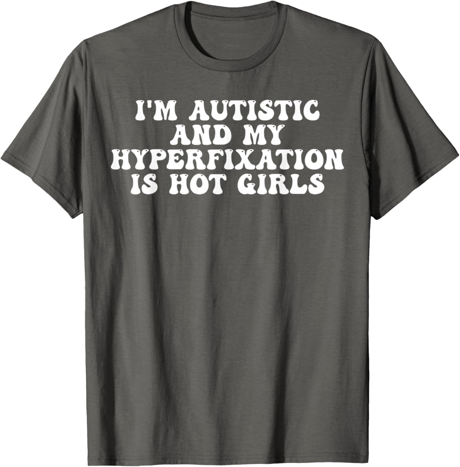 Funny Autistic Meme T-Shirt I'm Autistic and My Hyperfixation is Hot Girls - 9