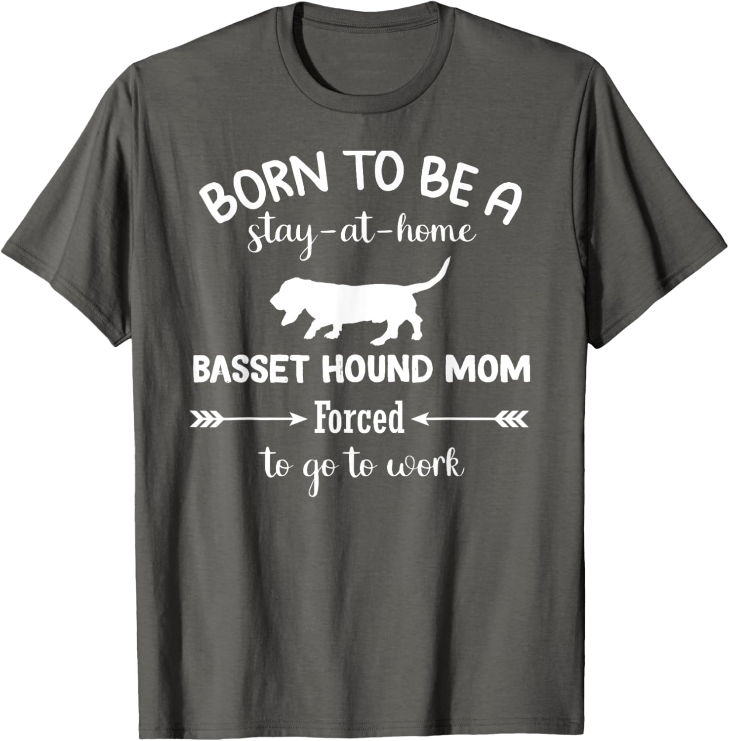 Born to Be a Stay-at-Home Basset Hound Mom Funny Work T-Shirt - 26