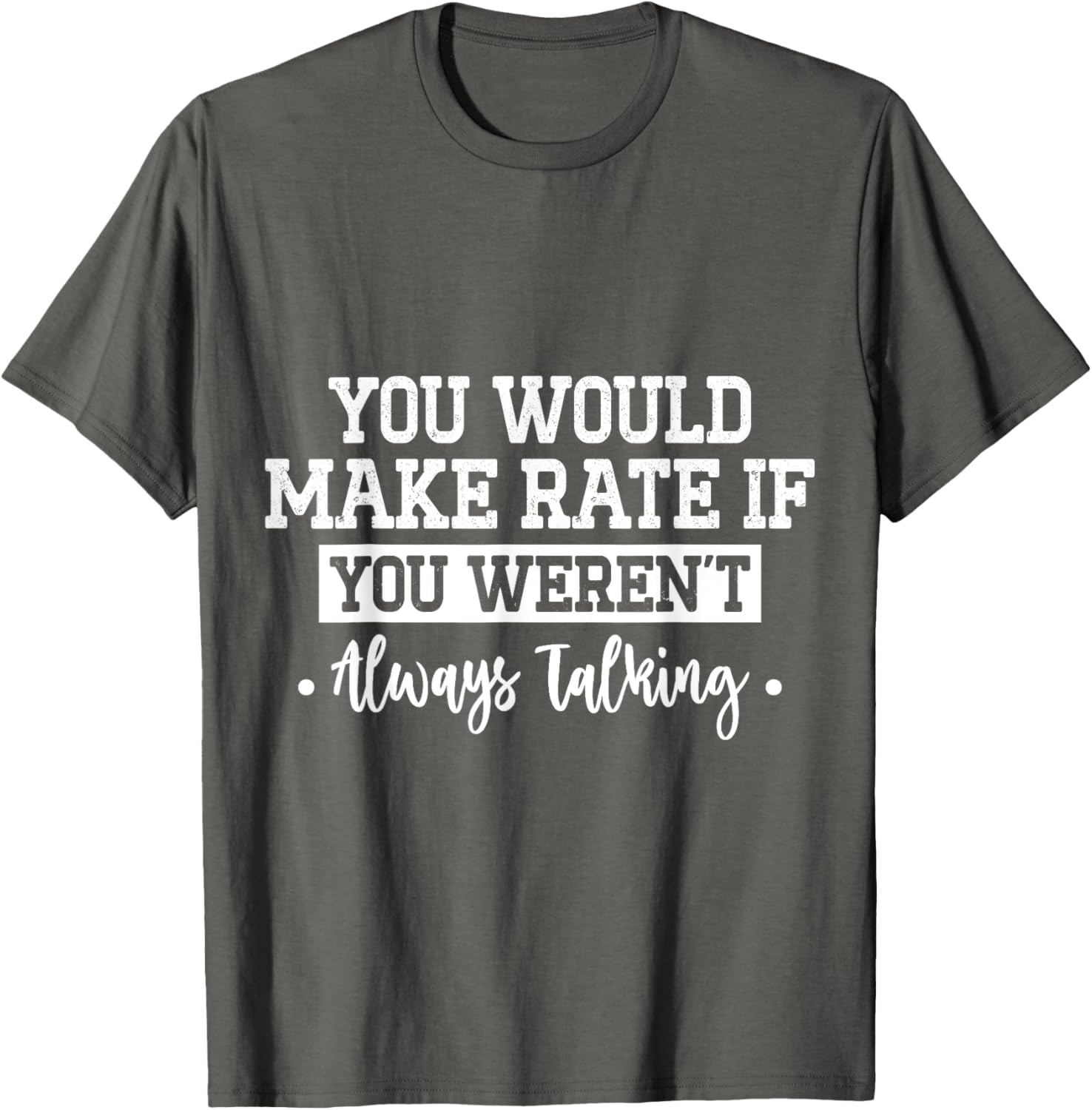 You Would Make Rate If You Weren't Talking T-Shirt for Fun Casual Wear - 15