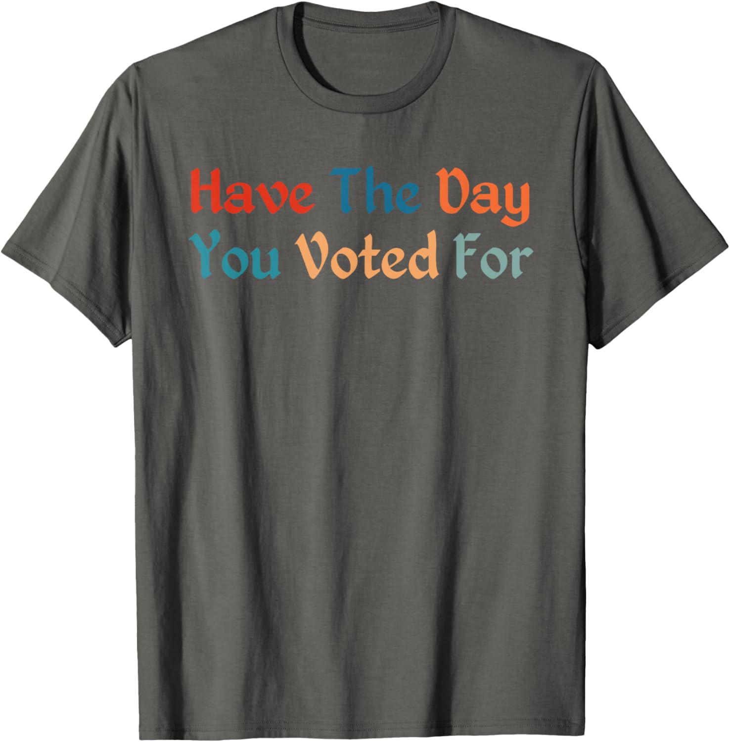 Retro Vintage T-Shirt for Election Day | Have The-Day You Voted For - 7