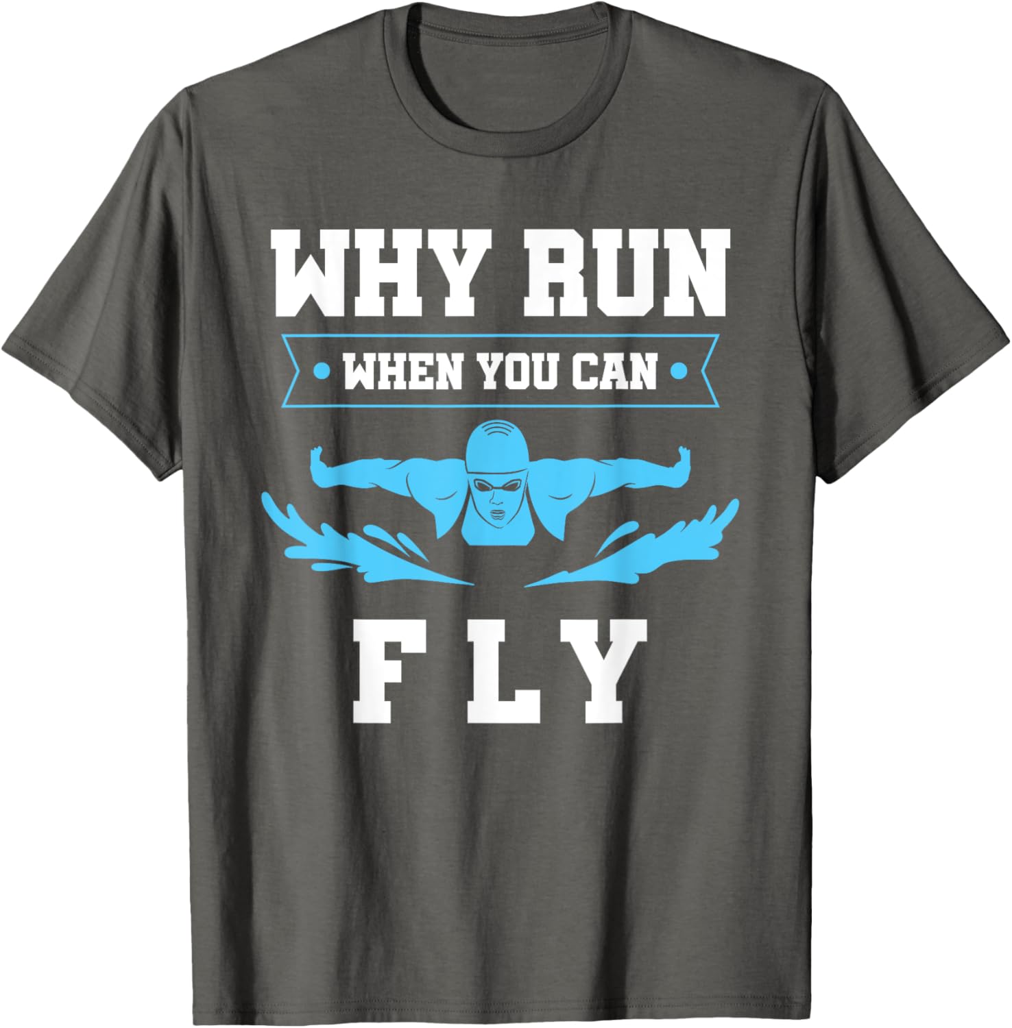 Why Run When You Can Fly Swim T-Shirt for Fun Aquatic Adventures - 1