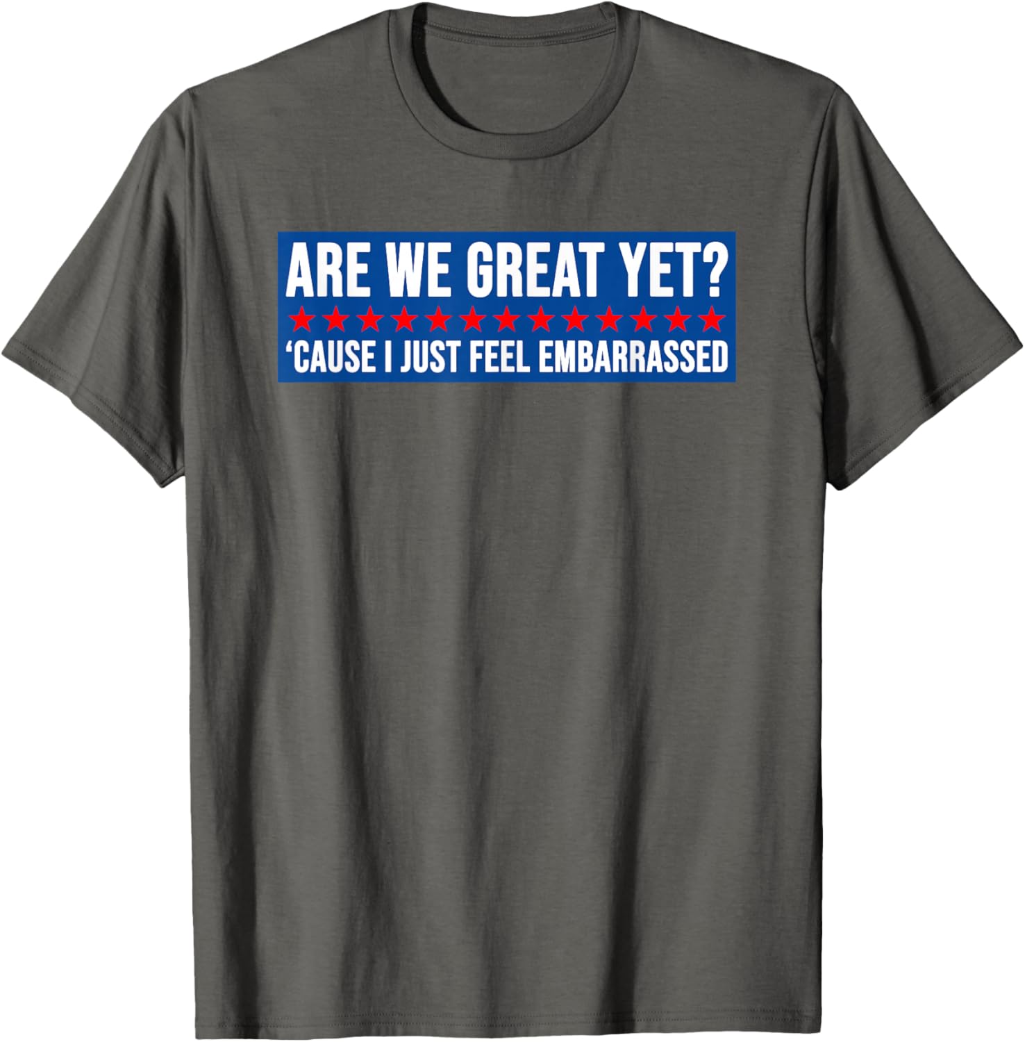 Are We Great Yet? Humorous Embarrassed Design T-Shirt for Casual Style - 12