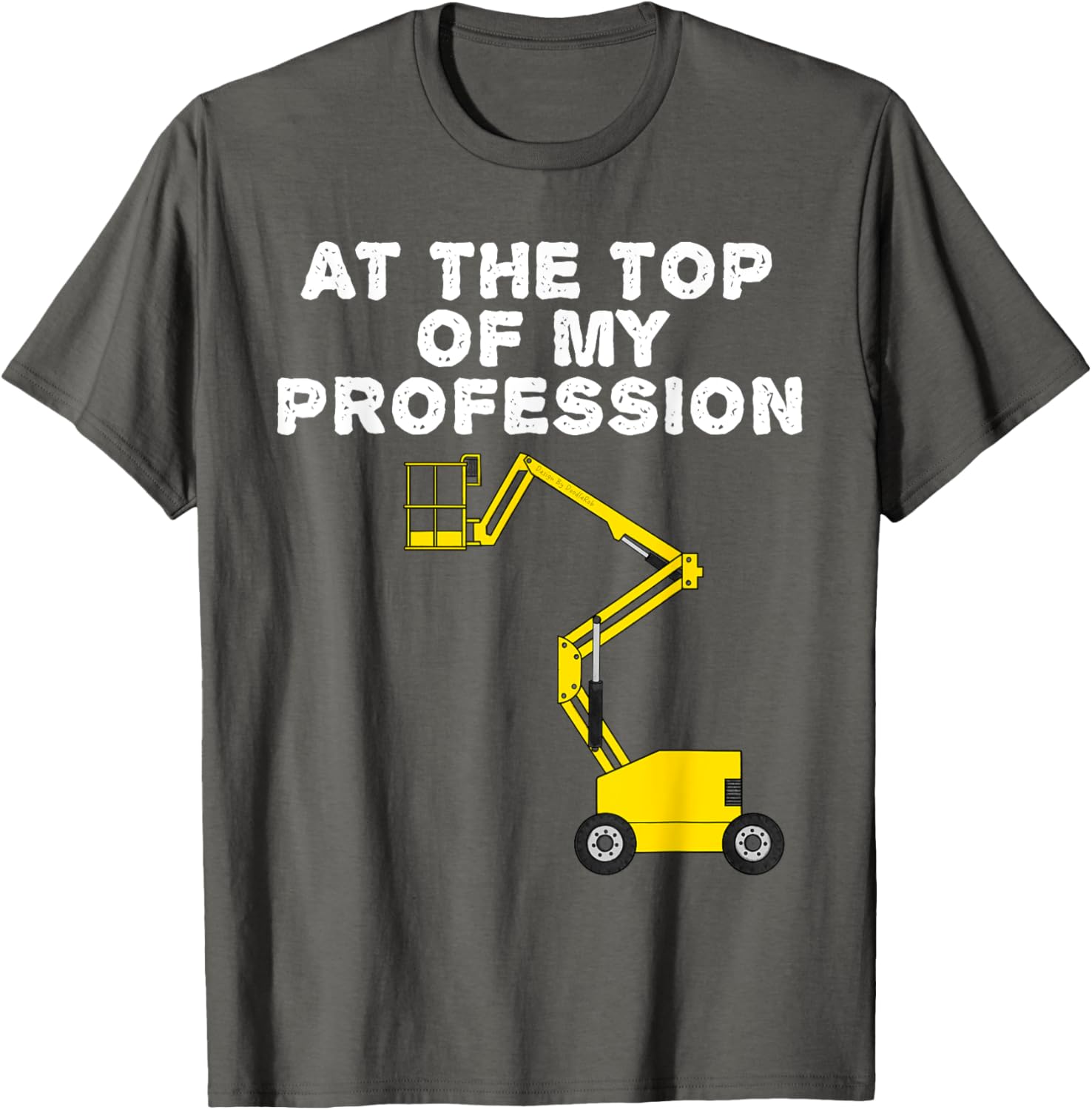 Cherry Picker Operator Boom Lift T-Shirt for Proud Professionals - 1