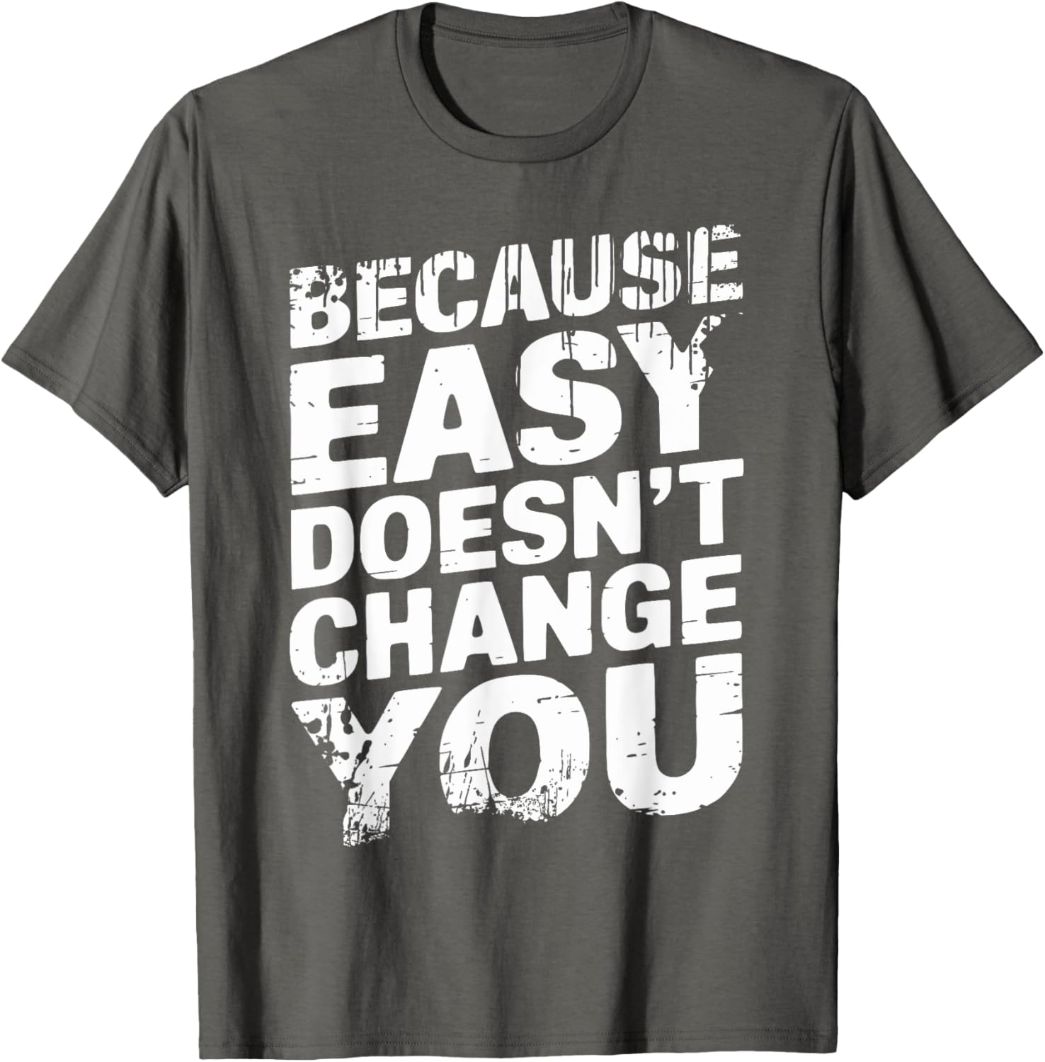 Because Easy Doesn't Change You Men's T-Shirt - Stylish Casual Wear - 8