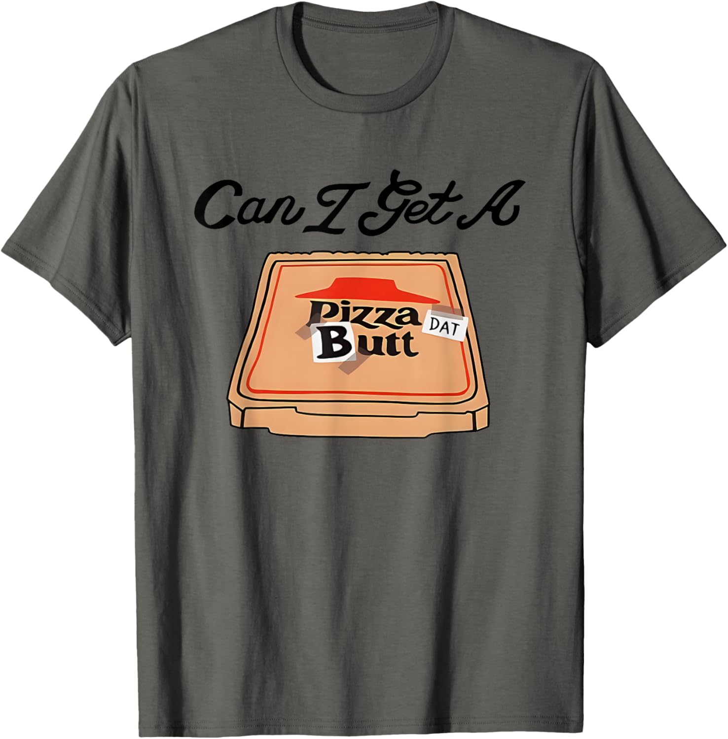 Can I Get A Pizza Dat Butt Funny T-Shirt for Pizza Lovers - 1