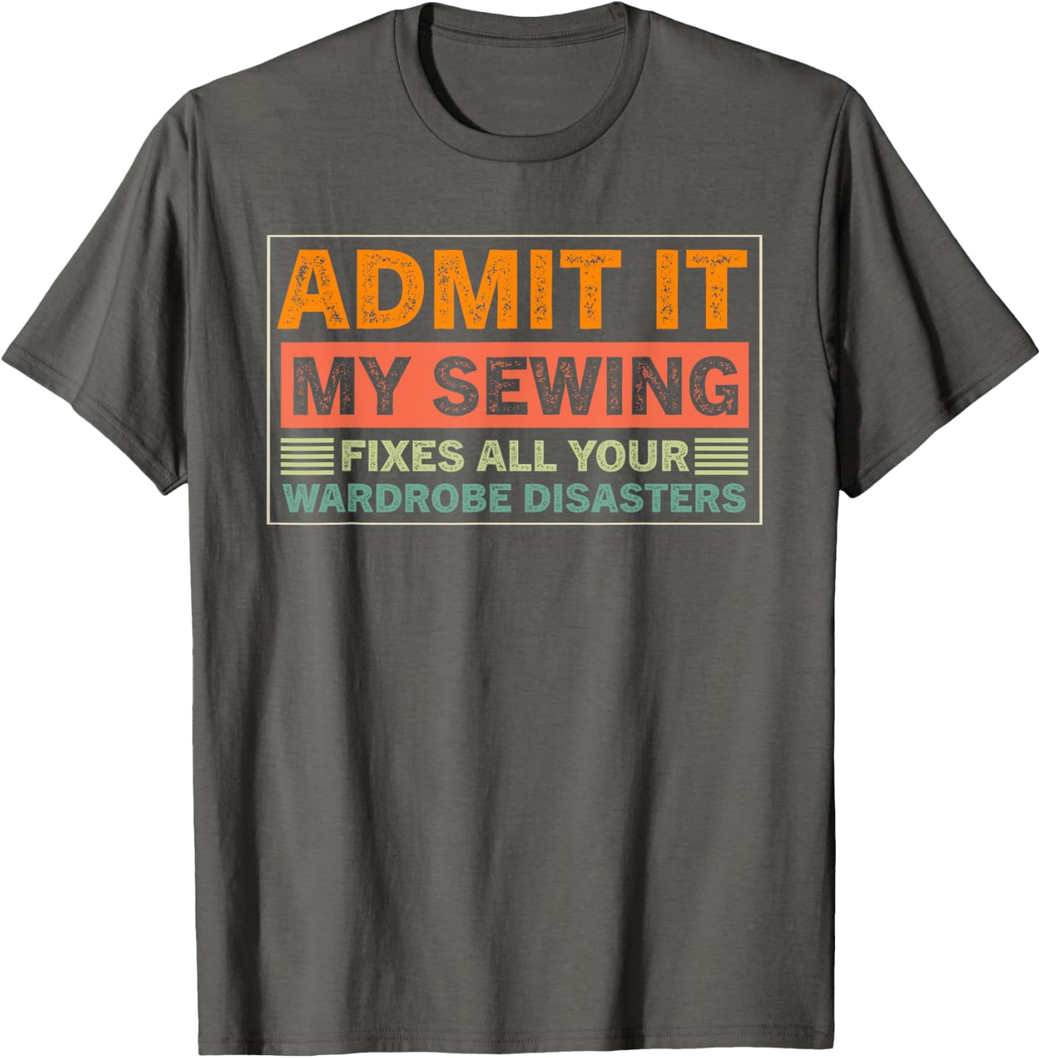 Admit It My Sewing Fixes All Your Wardrobe Disasters T-Shirt for Fashion Lovers - 7