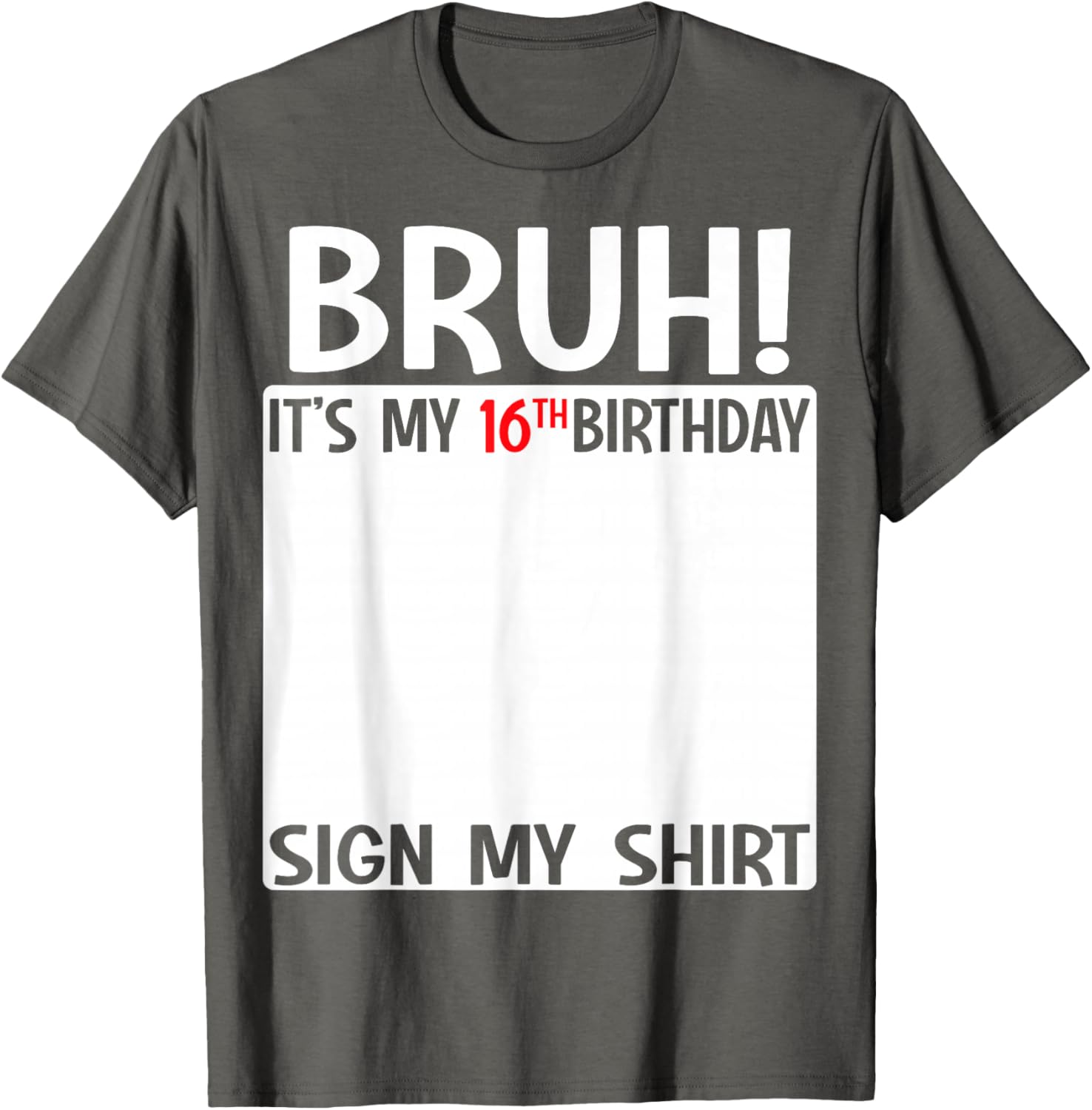 Bruh It's My 16th Birthday Sign My Shirt Fun 16th Birthday T-Shirt - 10