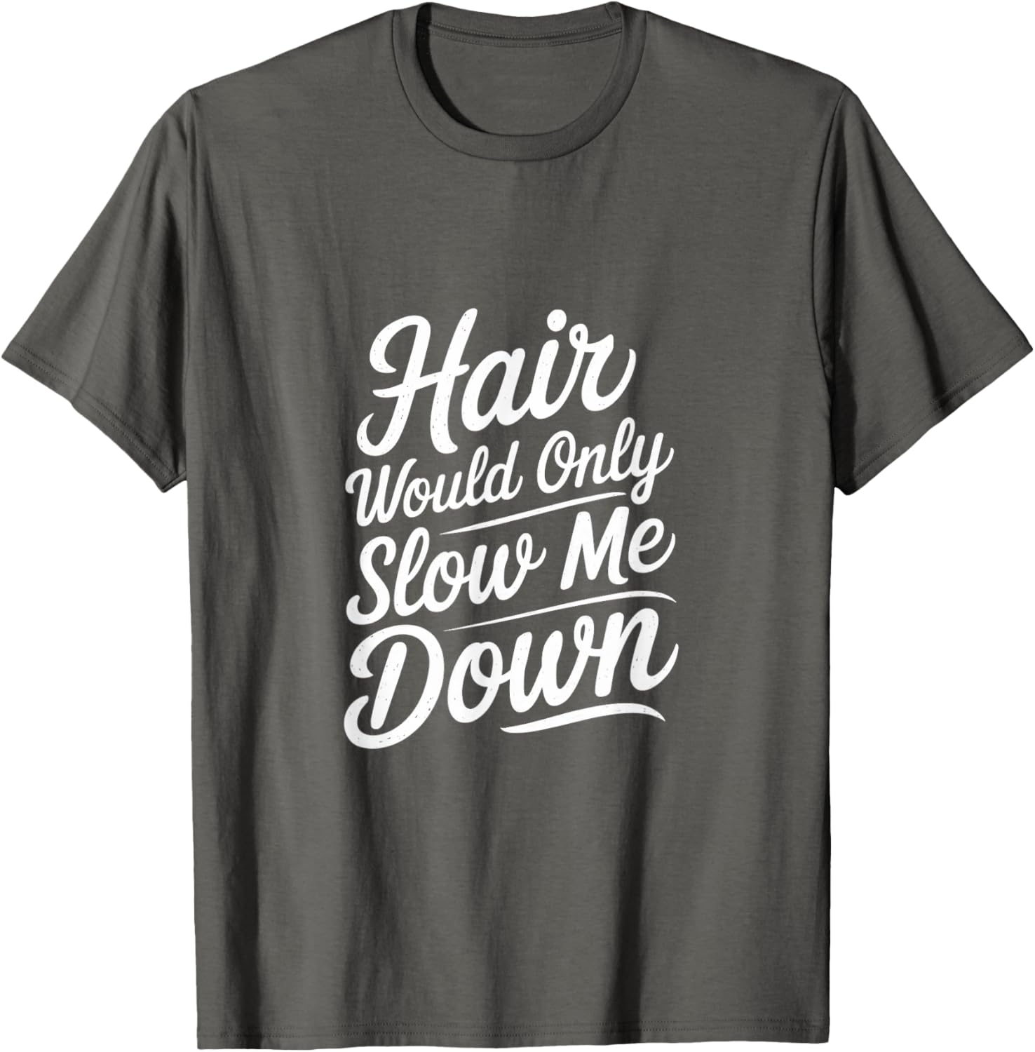 Bald Confidence T-Shirt - Hair Slows Me Down Funny Graphic Tee - 22