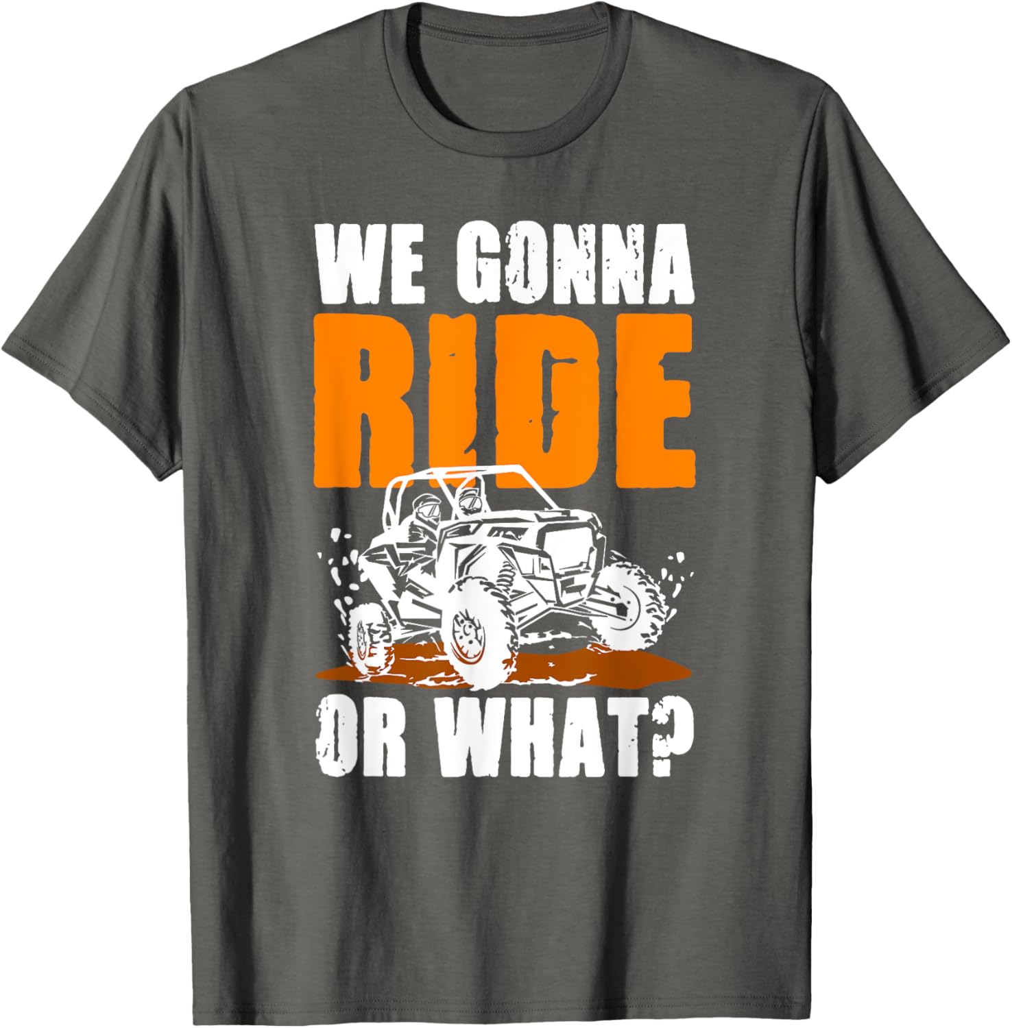 We Gonna Ride or What UTV SXS T-Shirt for Adventure Lovers - 1