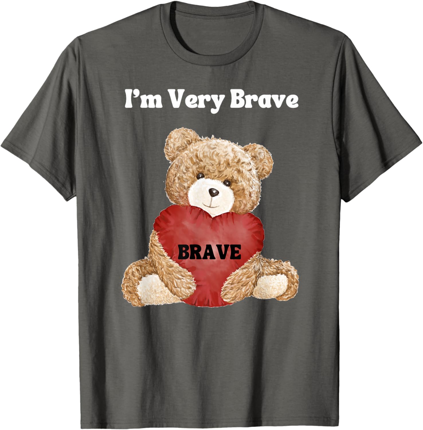 Brave I Am Very Brave Teddy Bear T-Shirt for Kids and Adults - 7