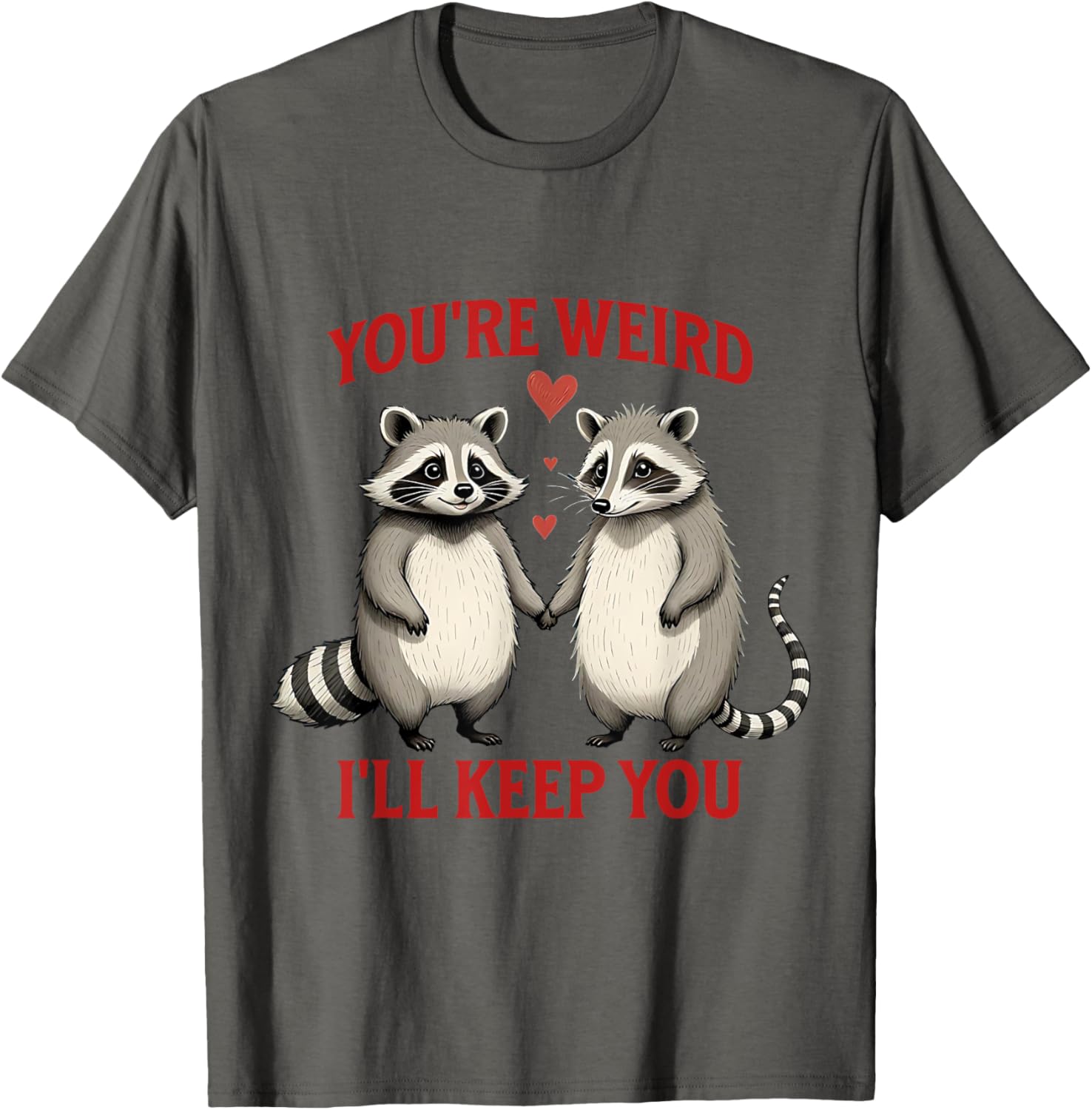 You're Weird I'll Keep You Raccoon Possum Valentines Day T-Shirt - 11