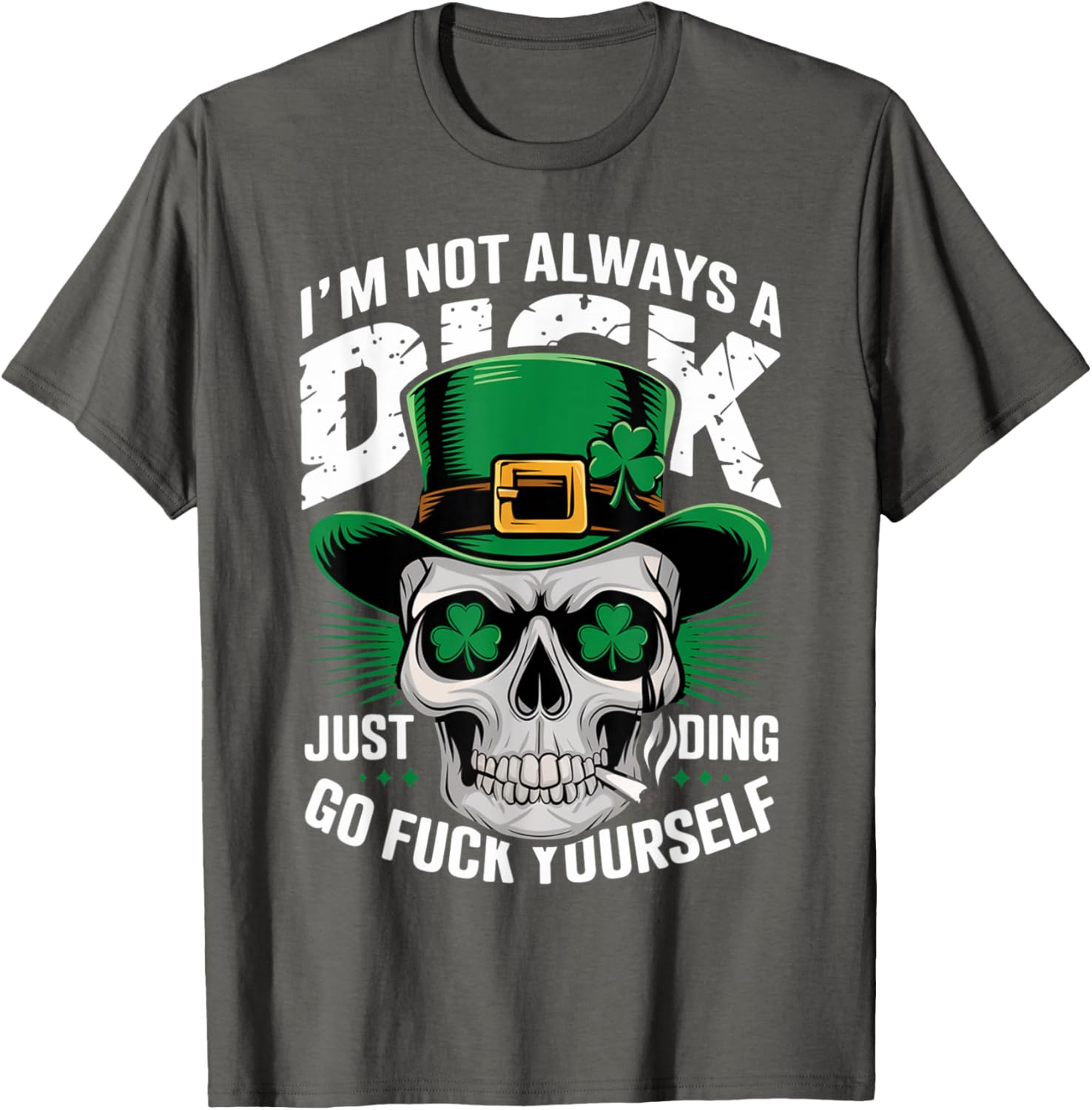 Skull Humor Tee I'm Not Always A Dick Just Kidding Go F Yourself T-Shirt - 9