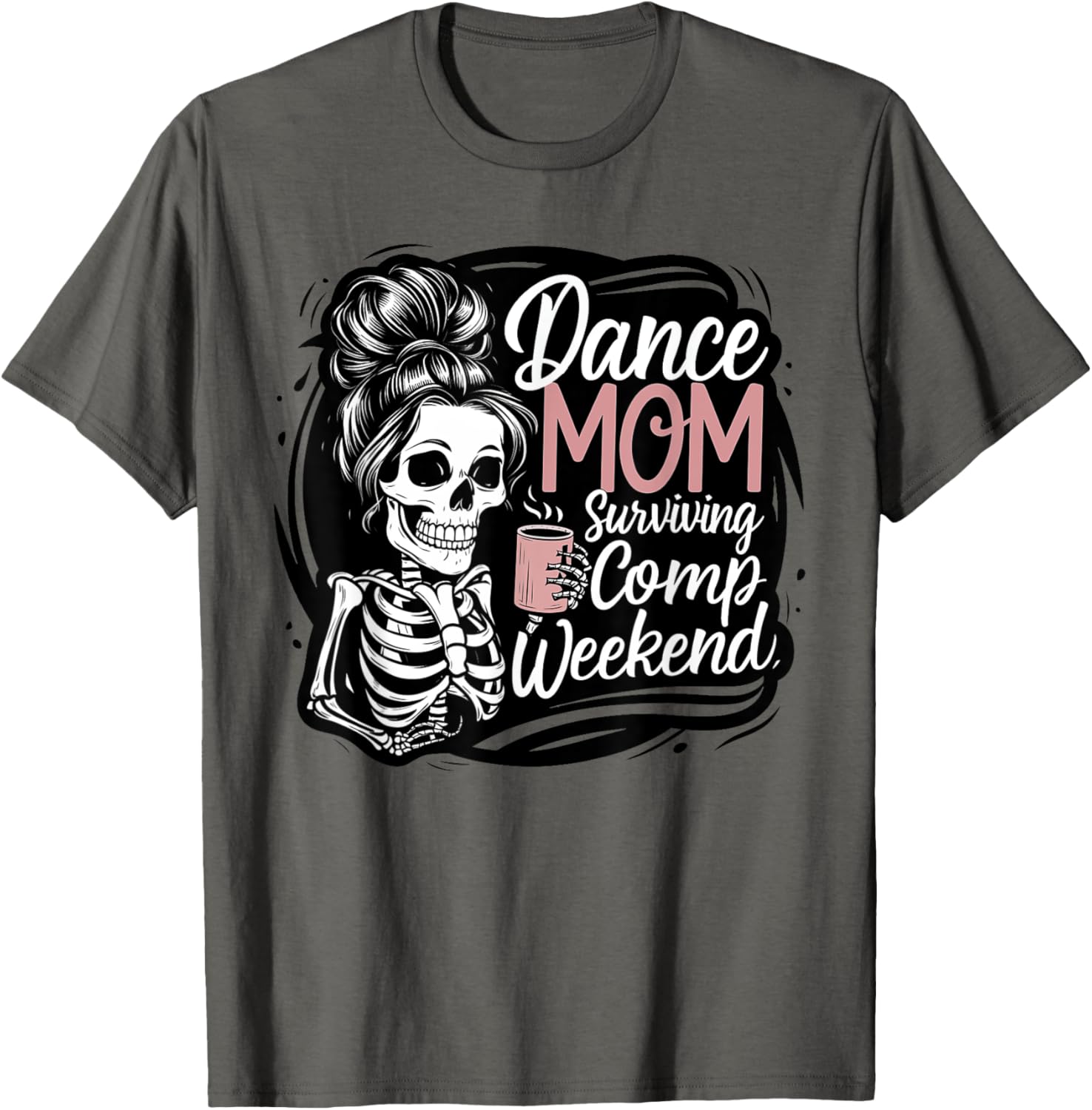 Funny Dance Mom Comp Weekend Survival T-Shirt for Happy Mother's Day - 25