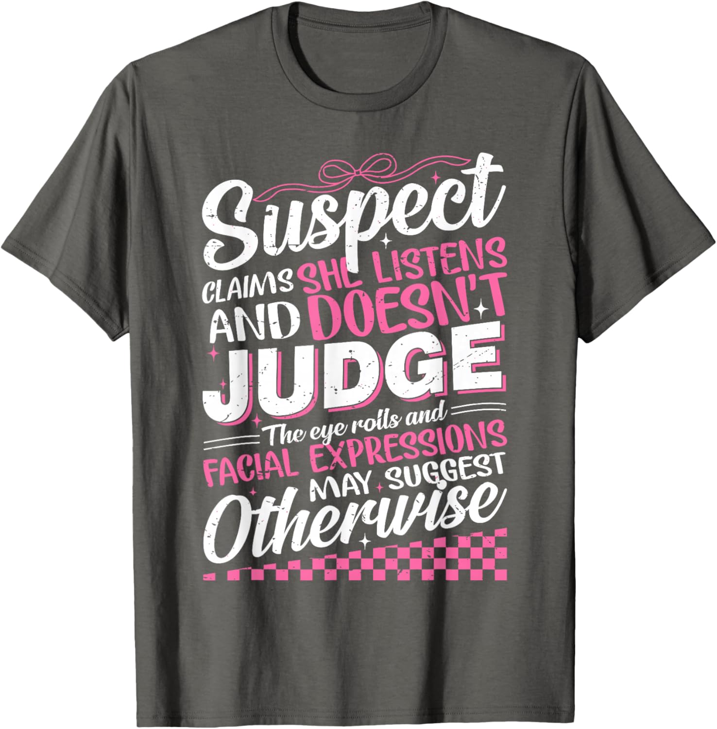 Suspect Claims She Listens Doesn't Judge Eye Rolls T-Shirt for Women - 9