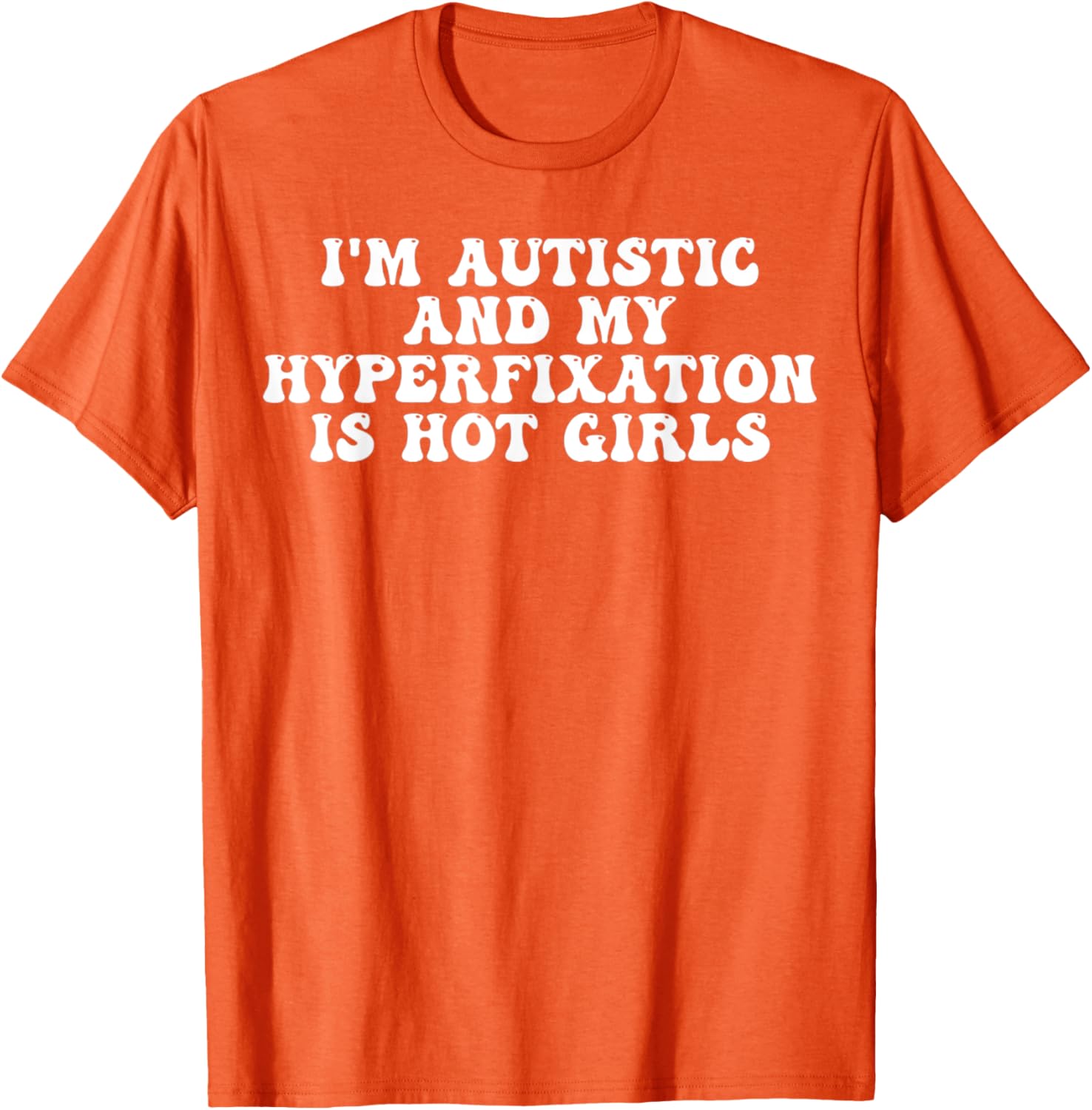 Funny Autistic Meme T-Shirt I'm Autistic and My Hyperfixation is Hot Girls - 20