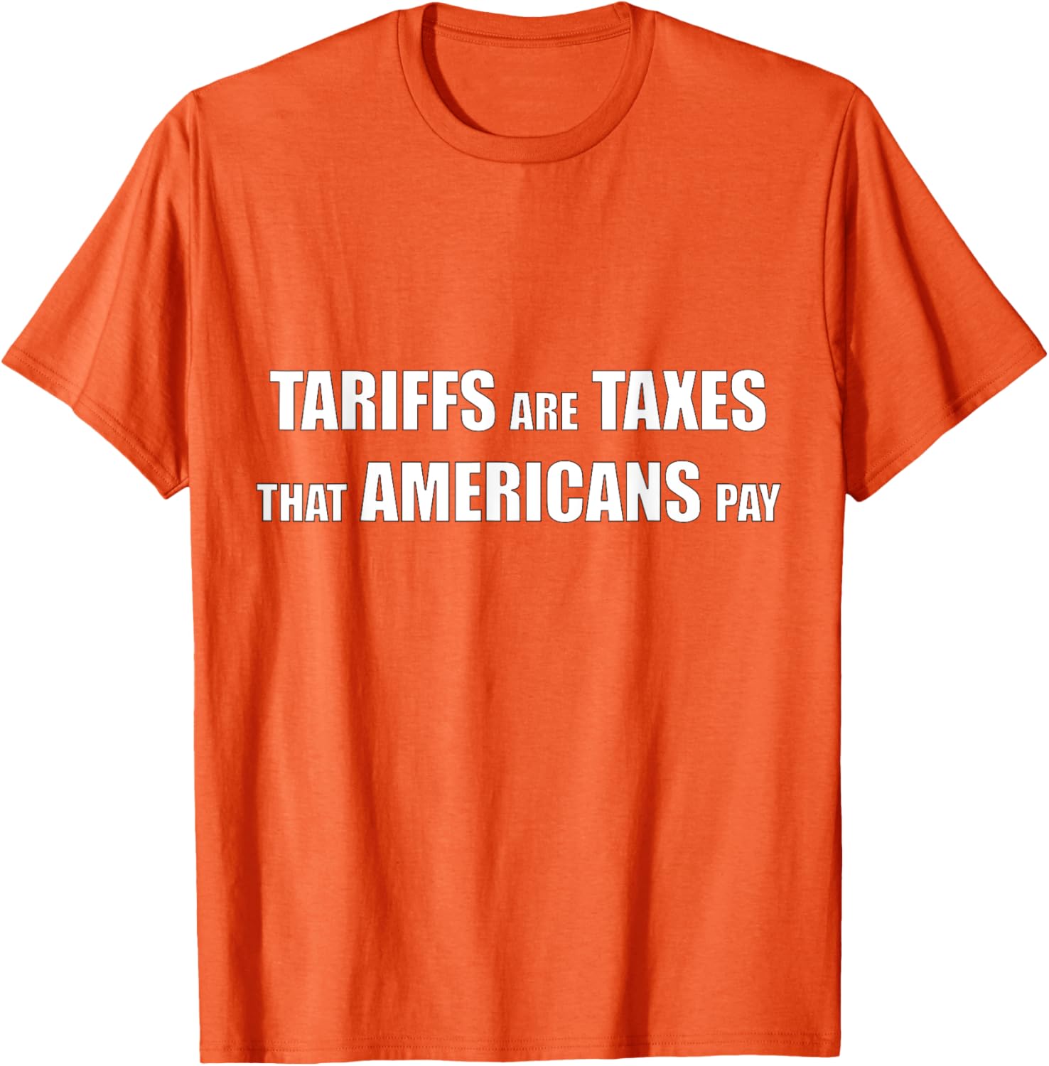 Tariffs are Taxes that Americans Pay T-Shirt for Proud Patriots - 10