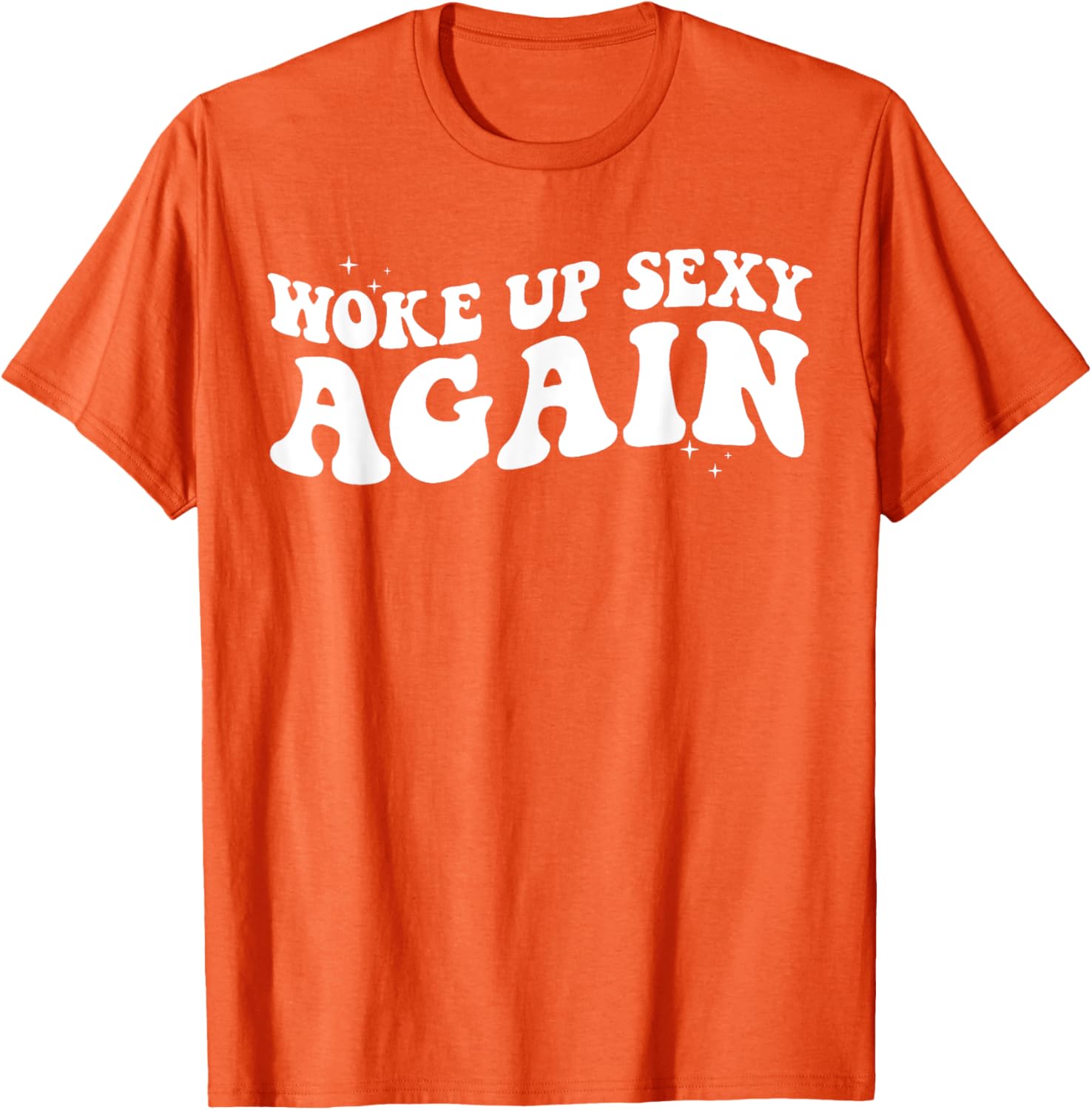 Woke Up Sexy Again Funny Trendy Groovy T-Shirt for Cool Vibes - 16