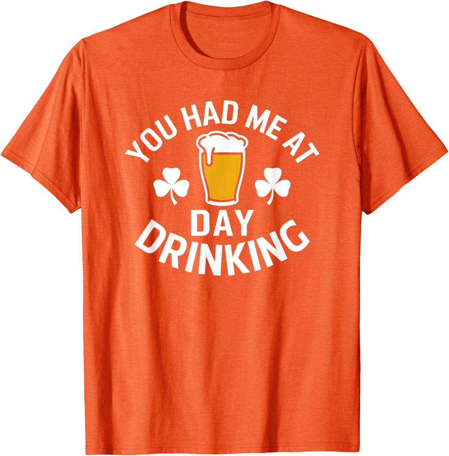 You Had Me At Day Drinking St Patrick's Day Funny T-Shirt for Fun - 7
