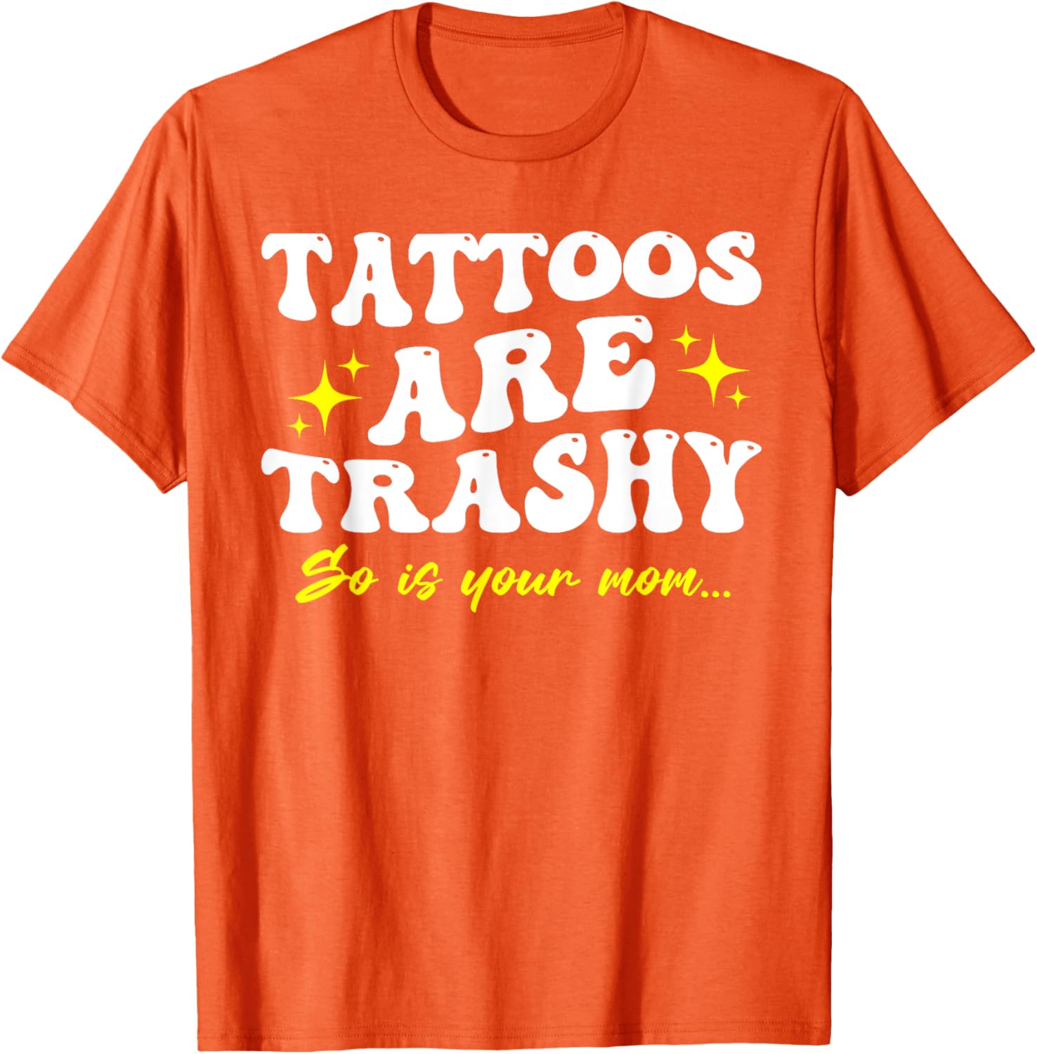 Sarcastic Anti Tattoo T-Shirt - Tattoos Are Trashy So Is Your Mom - 13