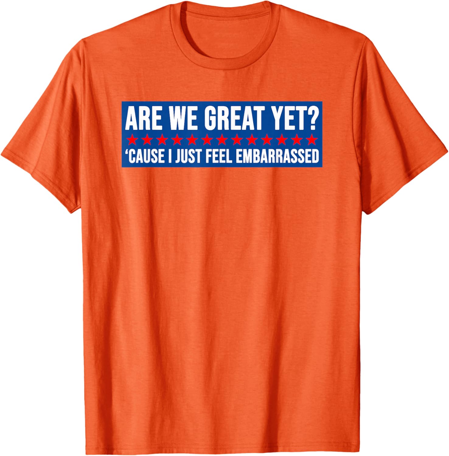 Are We Great Yet? Humorous Embarrassed Design T-Shirt for Casual Style - 13