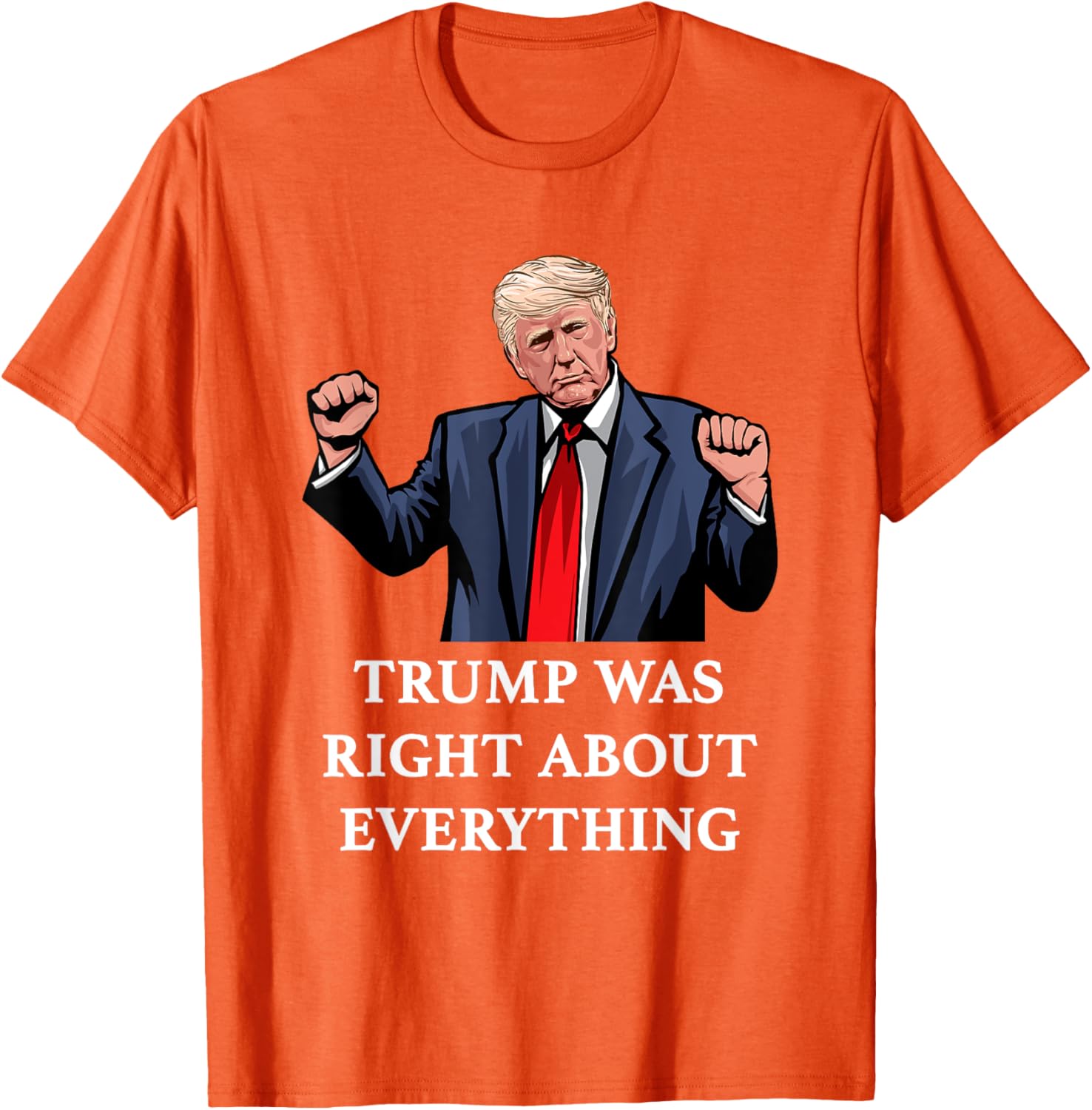 Trump Was Right About Everything T-Shirt for Proud Supporters and Fans - 13