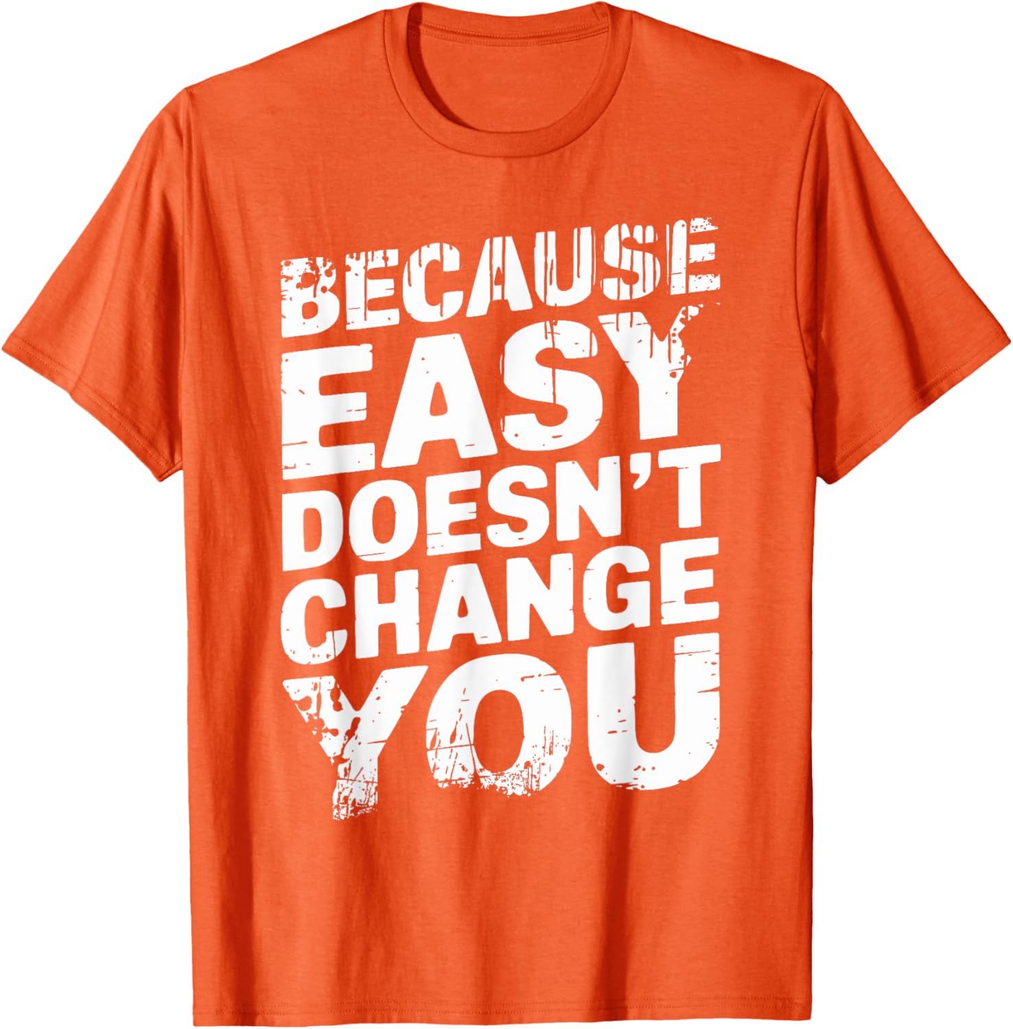 Because Easy Doesn't Change You Men's T-Shirt - Stylish Casual Wear - 18