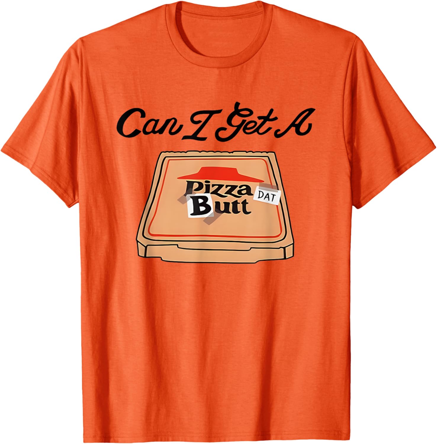Can I Get A Pizza Dat Butt Funny T-Shirt for Pizza Lovers - 18