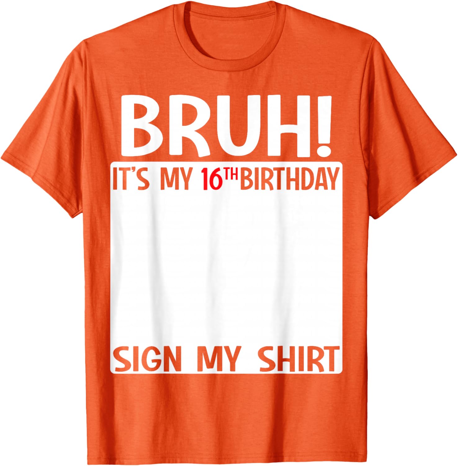 Bruh It's My 16th Birthday Sign My Shirt Fun 16th Birthday T-Shirt - 28