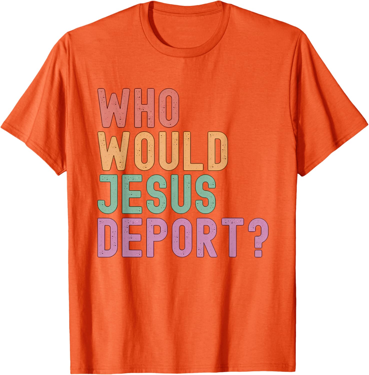 Who Would Jesus Deport T-Shirt for Immigration Justice Enthusiasts - 9