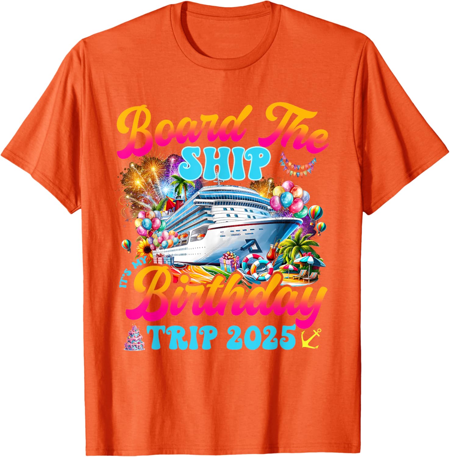 Board The Ship Birthday Cruise Vacation 2025 T-Shirt for Fun Celebrations - 5