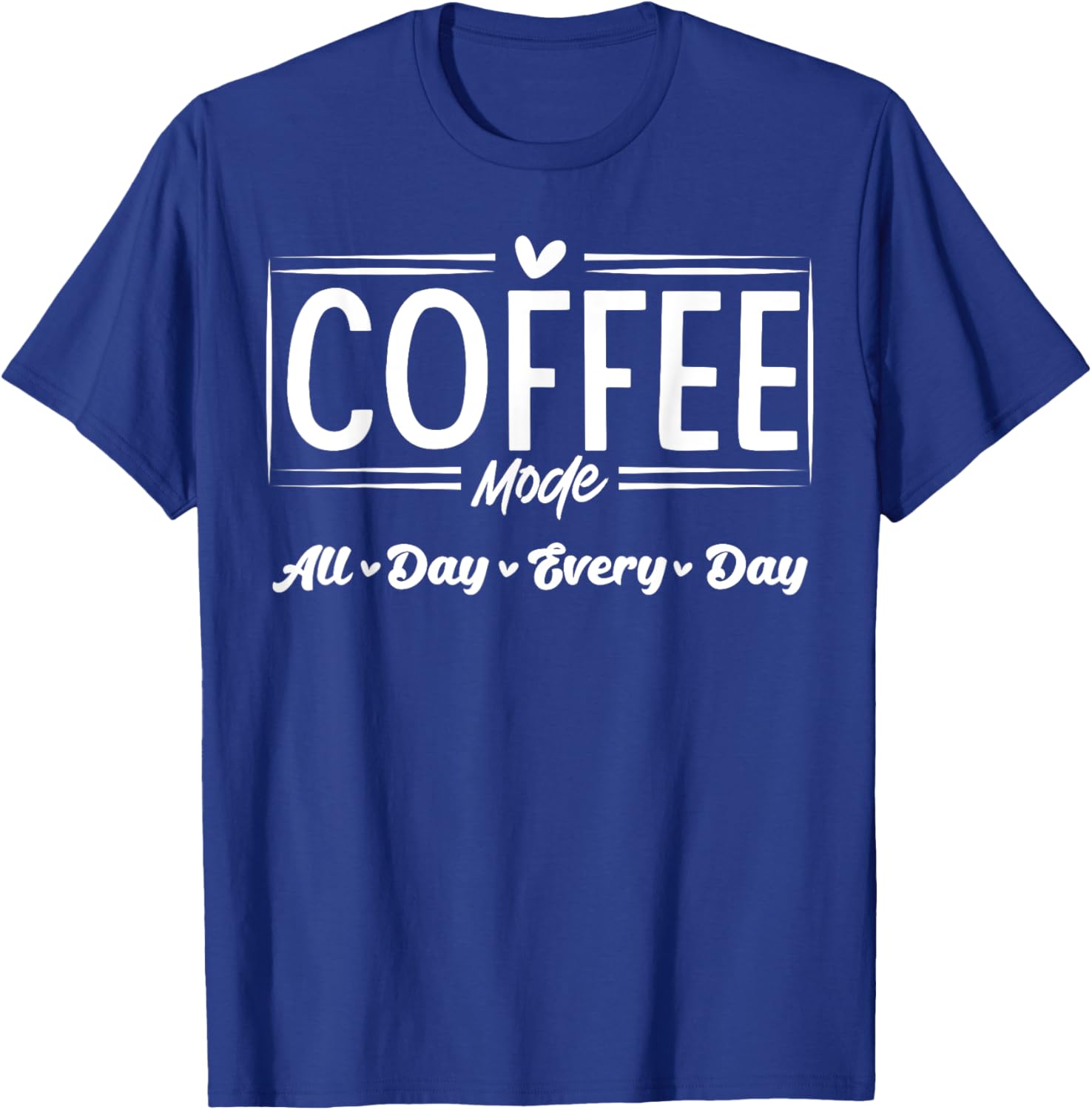 Coffee Mode All Day Every Day T-Shirt for Coffee Lovers and Casual Style - 14
