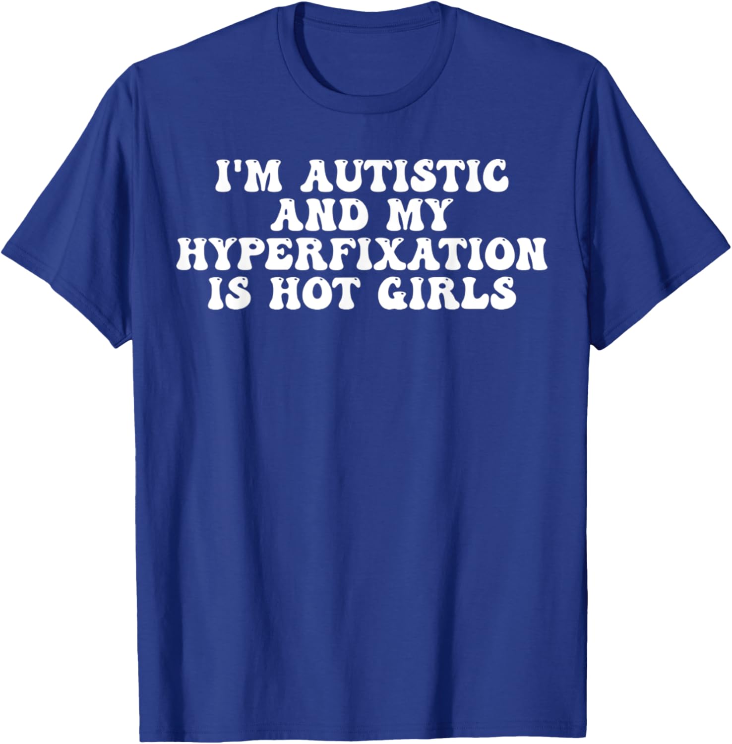 Funny Autistic Meme T-Shirt I'm Autistic and My Hyperfixation is Hot Girls - 26