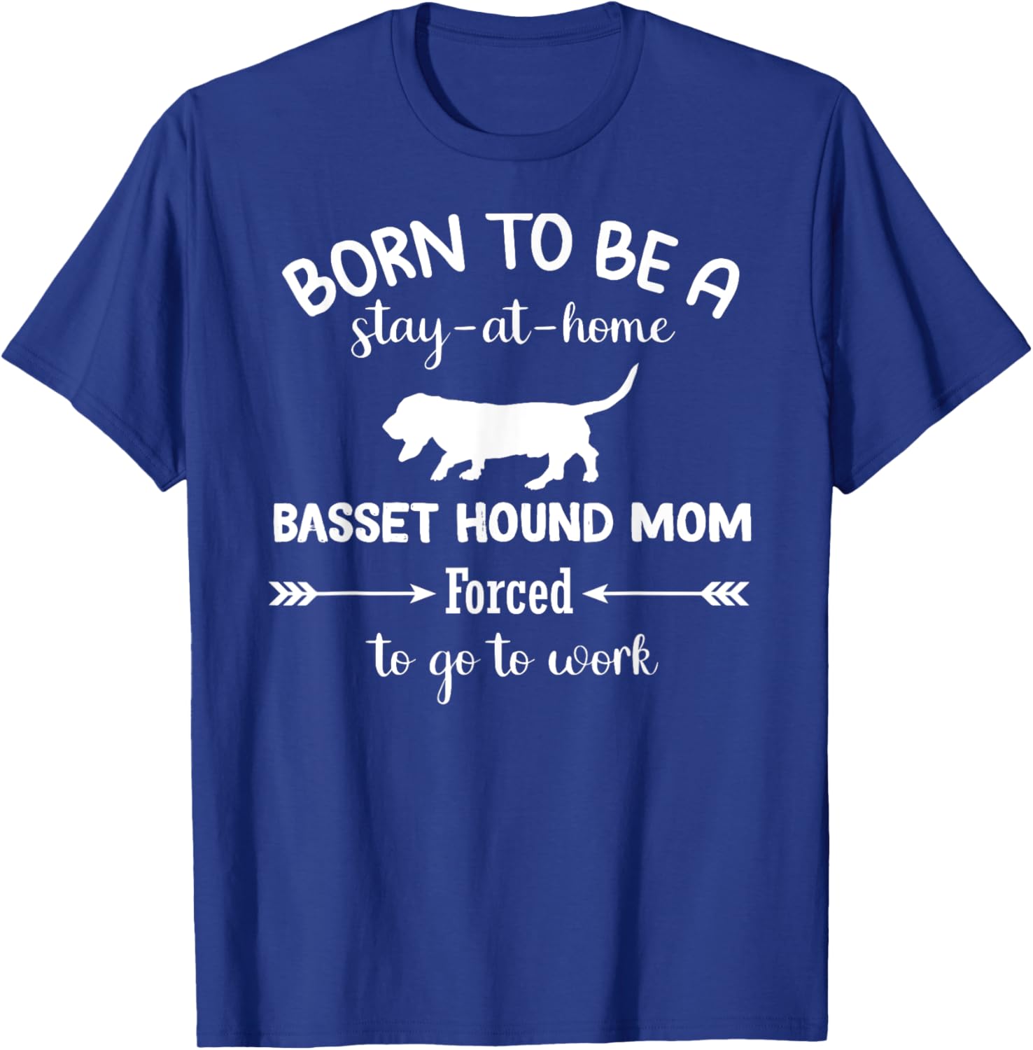 Born to Be a Stay-at-Home Basset Hound Mom Funny Work T-Shirt - 17