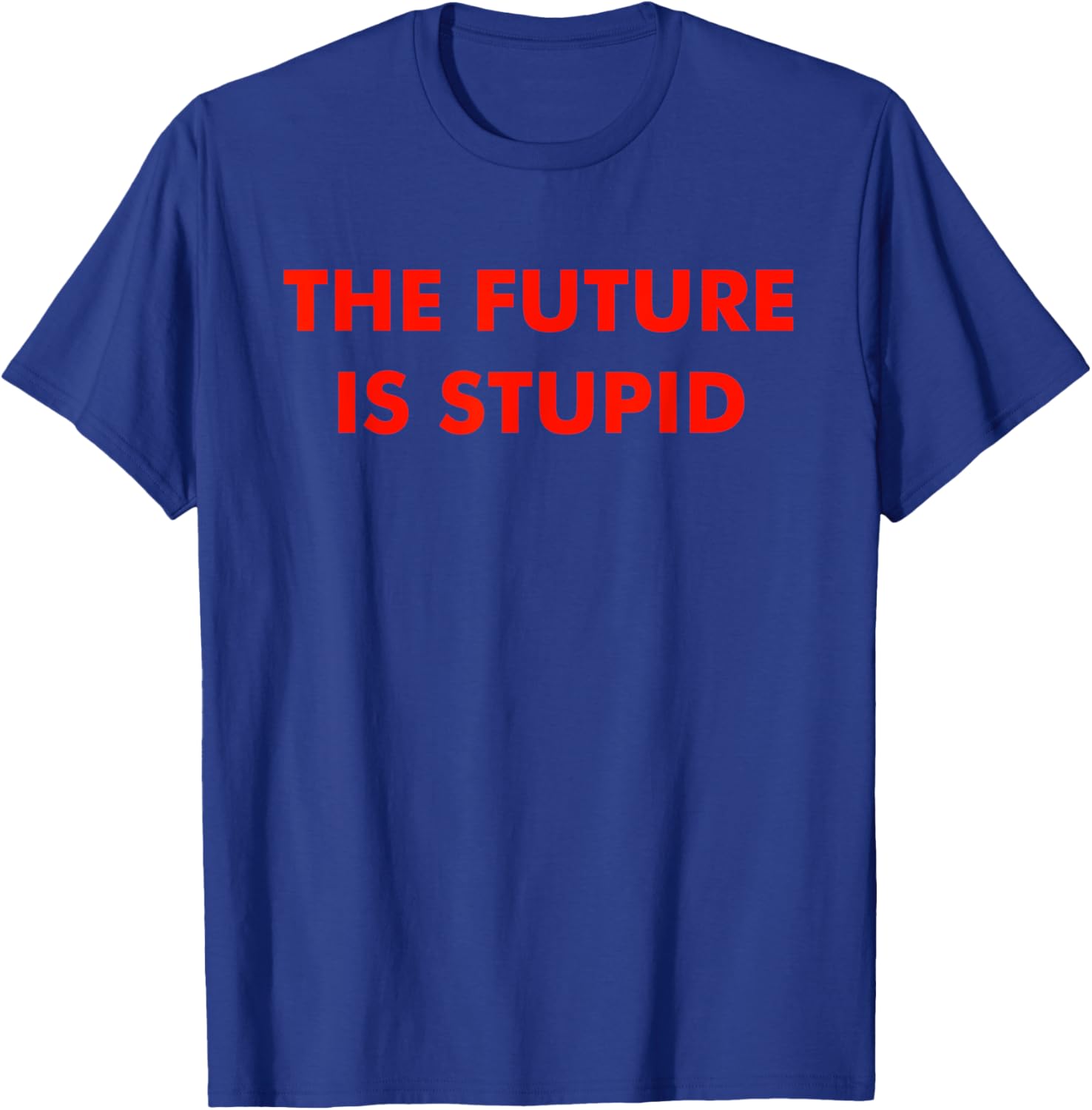 Trendy Future Is Stupid Design T-Shirt for Unique Style Lovers - 1