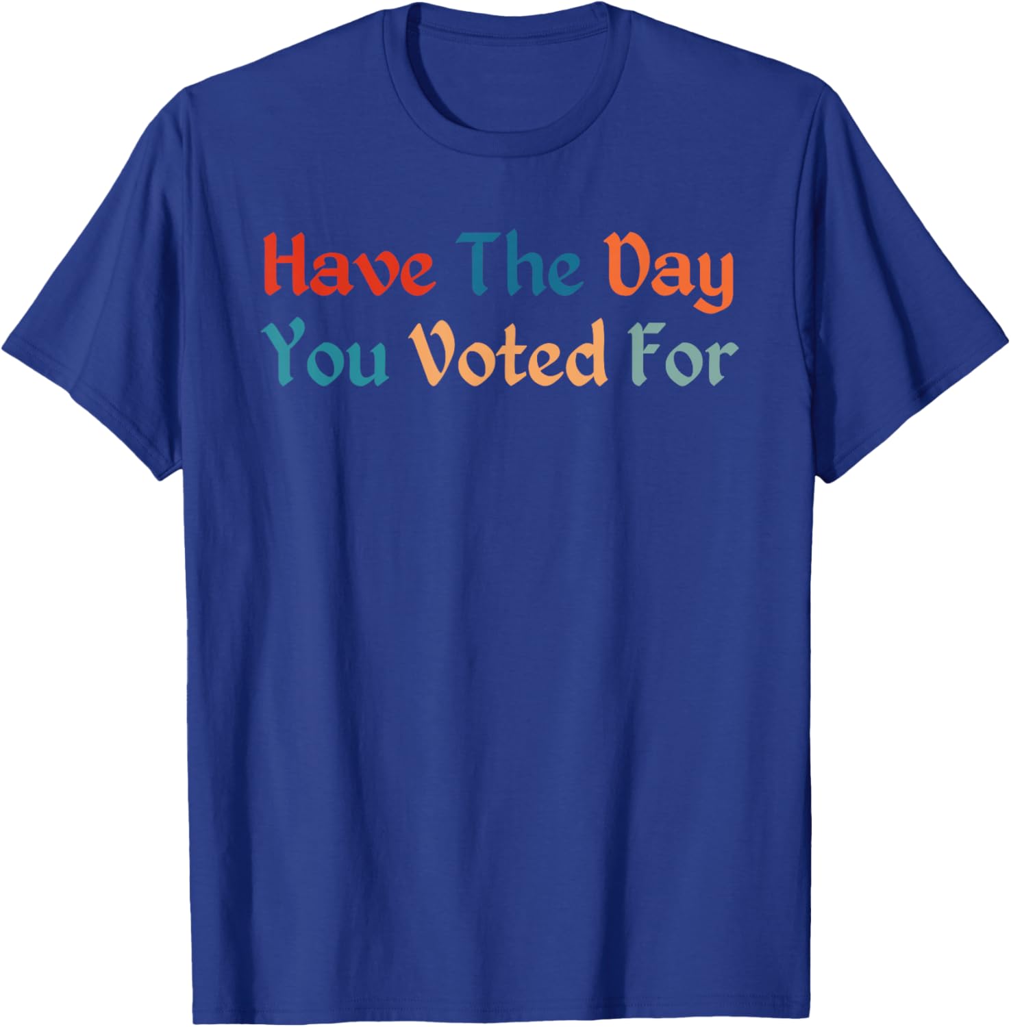 Retro Vintage T-Shirt for Election Day | Have The-Day You Voted For - 4