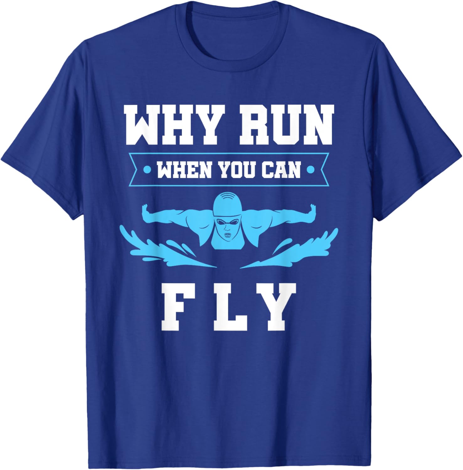 Why Run When You Can Fly Swim T-Shirt for Fun Aquatic Adventures - 12