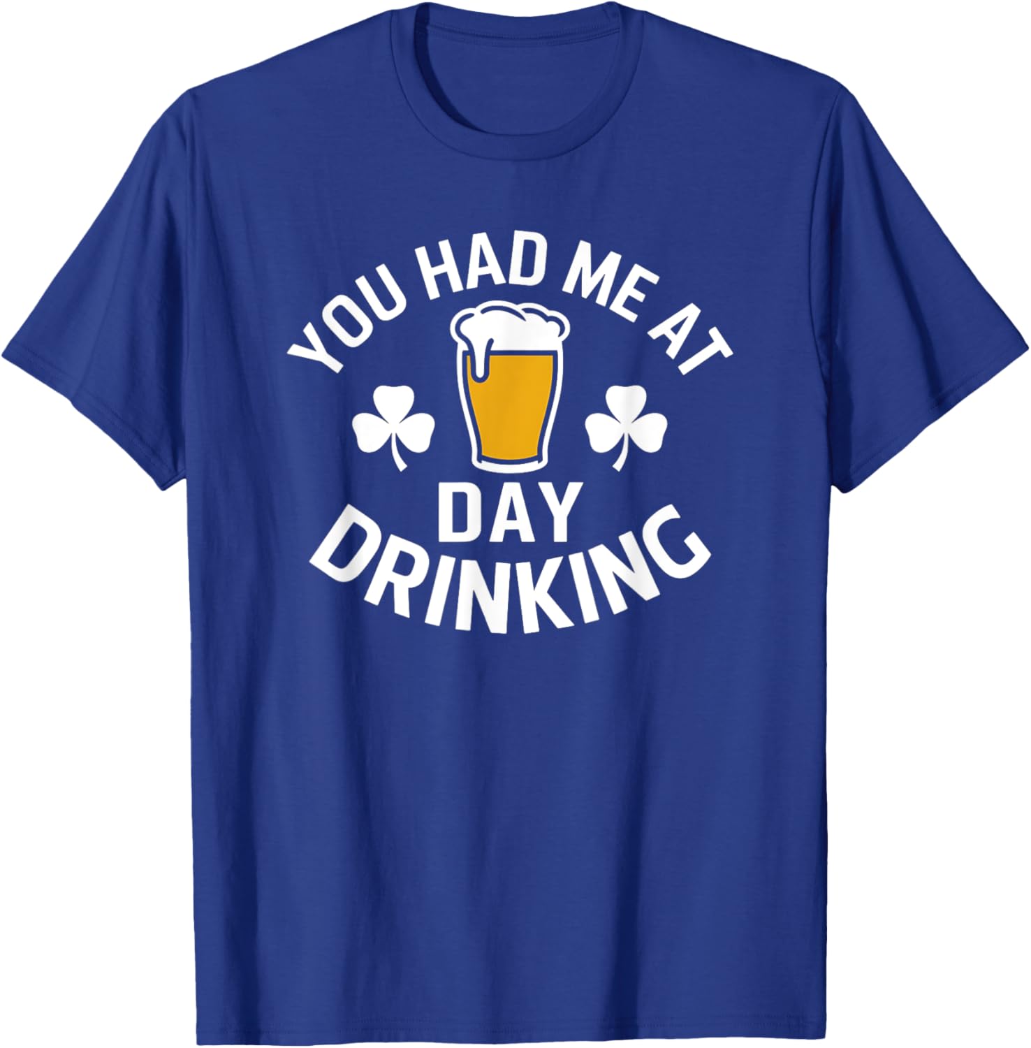 You Had Me At Day Drinking St Patrick's Day Funny T-Shirt for Fun - 2