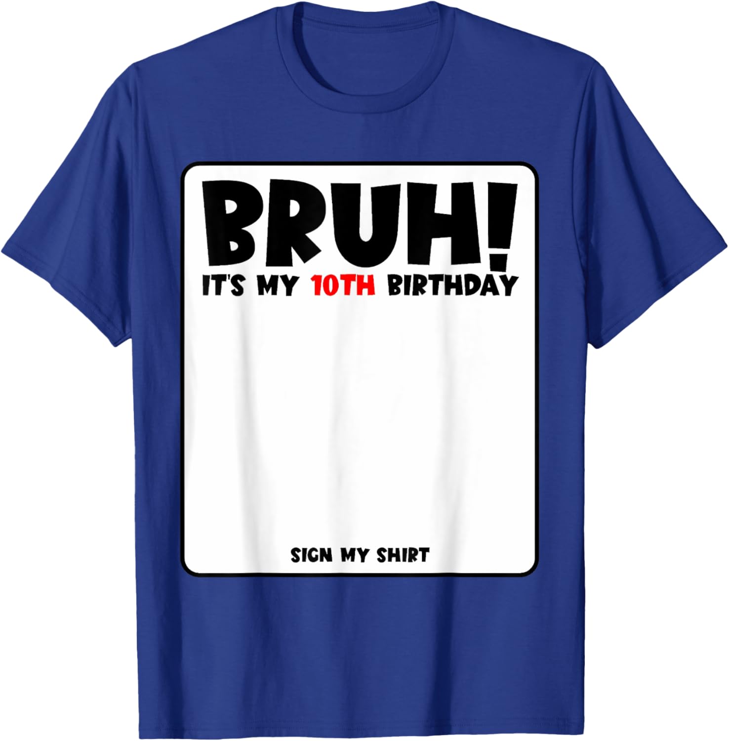 Bruh It's My 10th Birthday Sign My Shirt for Fun 10 Year Old Party - 29