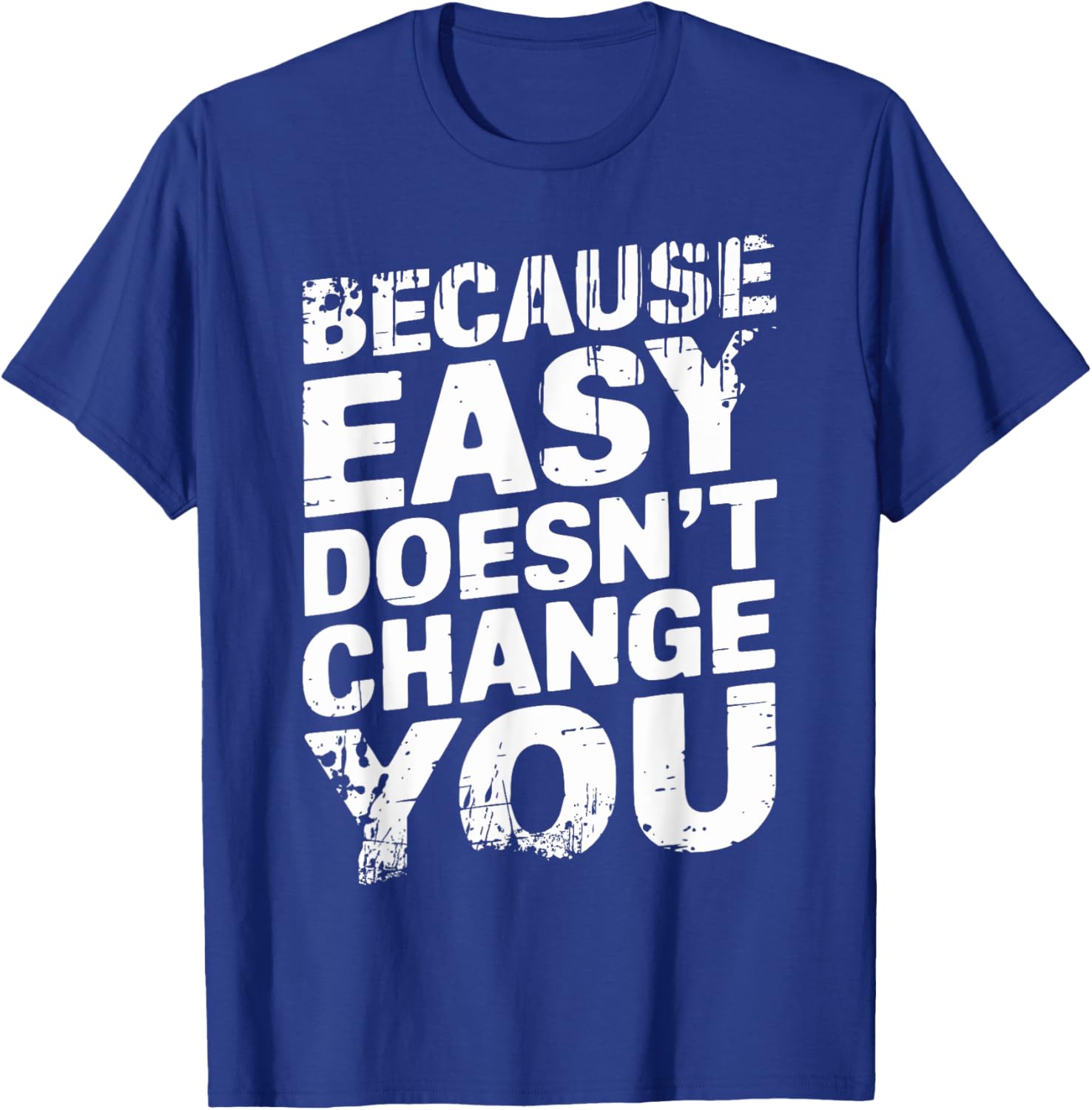 Because Easy Doesn't Change You Men's T-Shirt - Stylish Casual Wear - 17