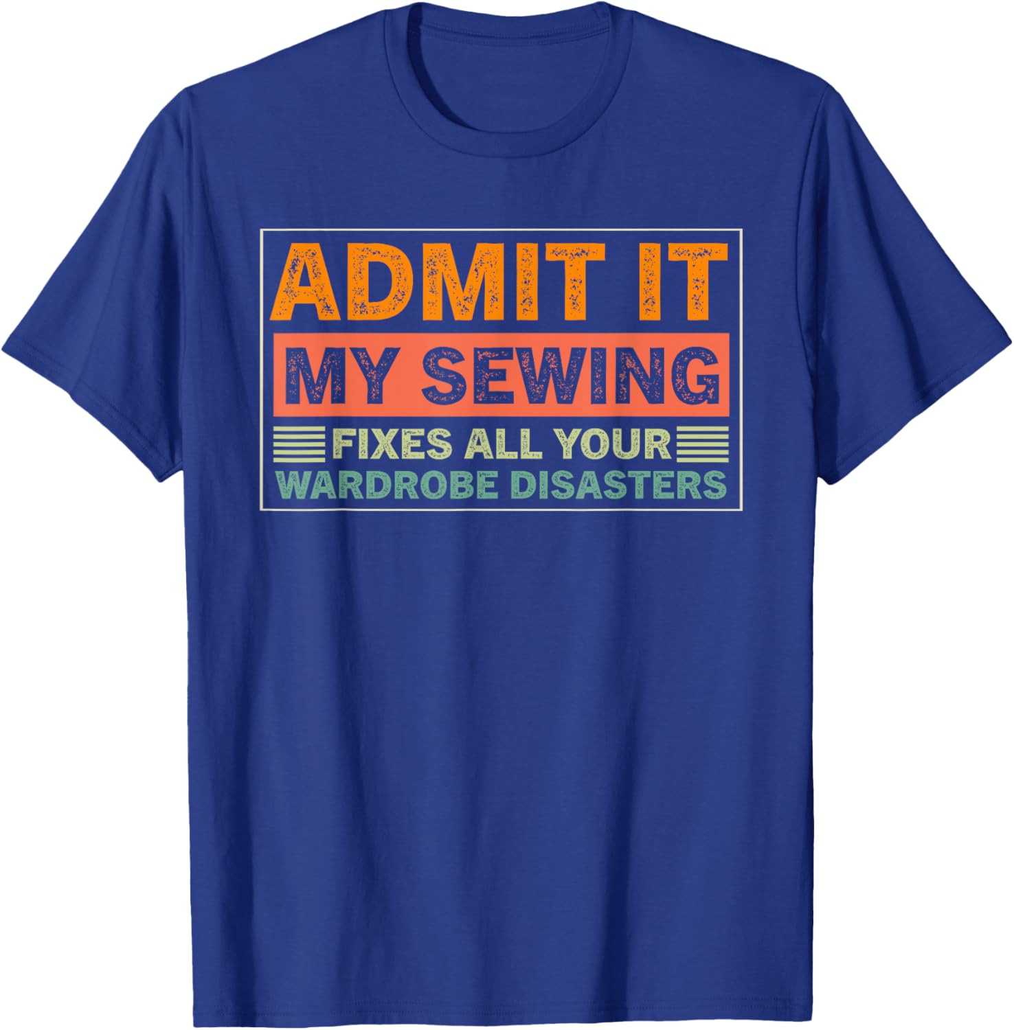 Admit It My Sewing Fixes All Your Wardrobe Disasters T-Shirt for Fashion Lovers - 8