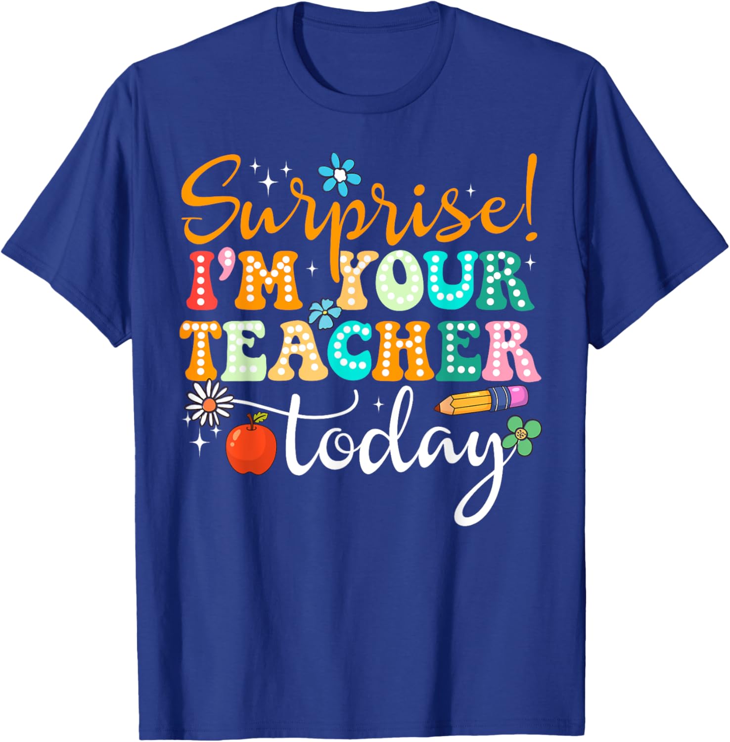 Surprise I am Your Teacher Today Women's Cute Substitute Teacher T-Shirt - 6
