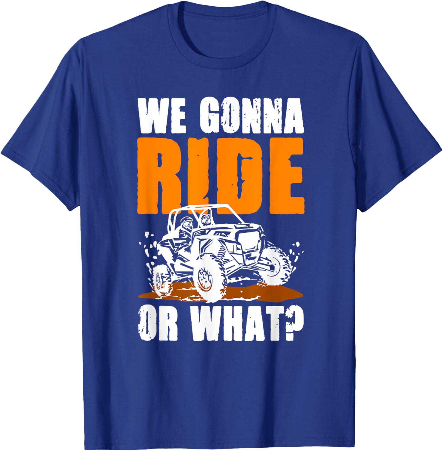 We Gonna Ride or What UTV SXS T-Shirt for Adventure Lovers - 14